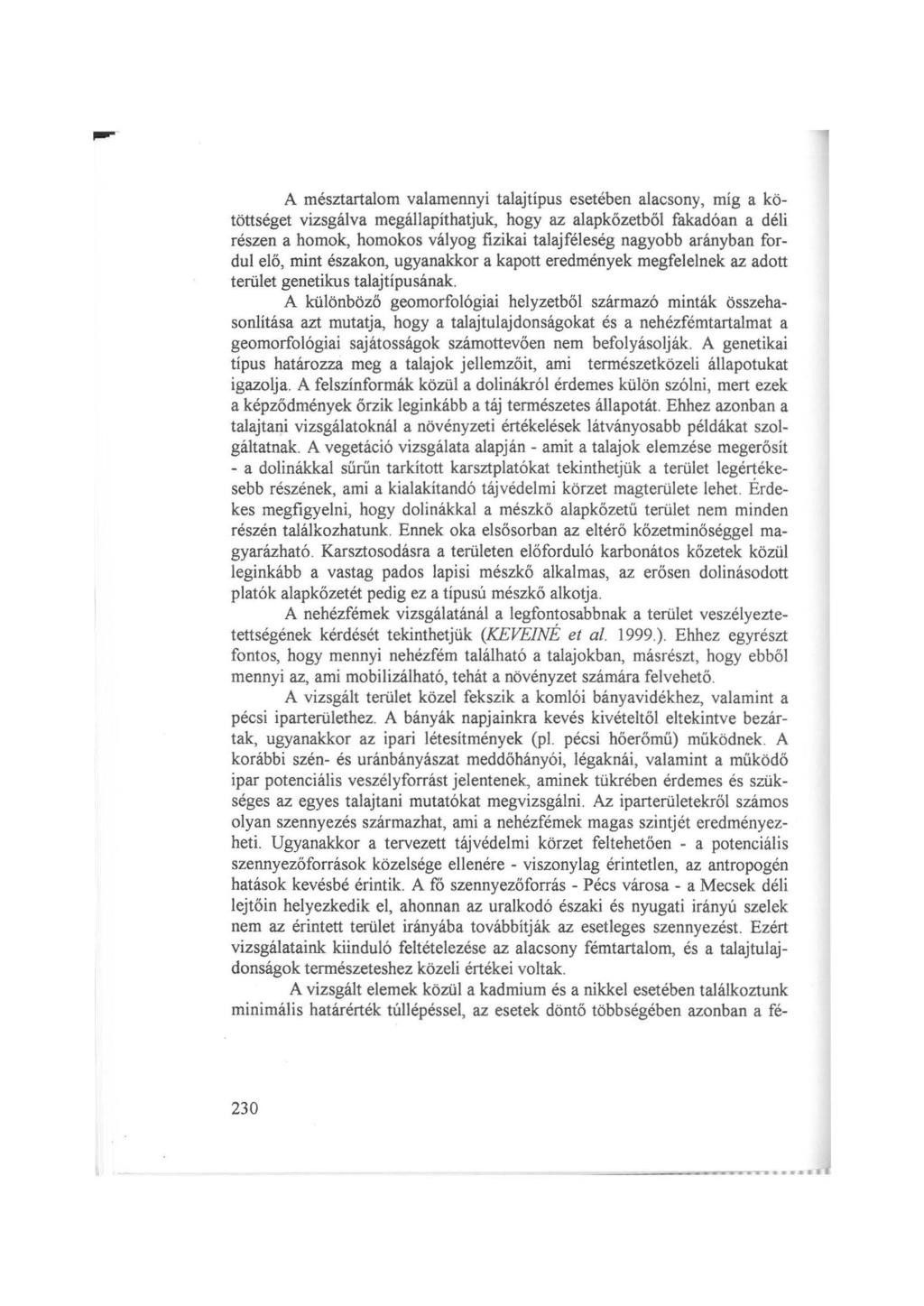 ... A mésztartalom valamennyi talajtípus esetében alacsony, míg a kötöttséget vizsgálva megállapíthatjuk, hogy az alapkőzetből fakadóan a déli részen a homok, homokos vályog fizikai talajféleség