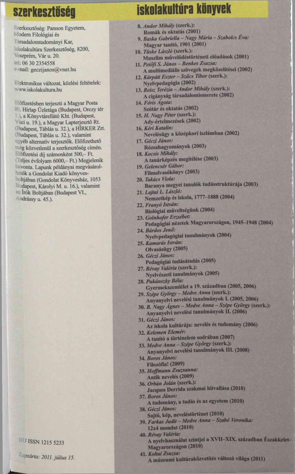 szerkesztőség erkesztőség: Pannon Egyetem, odem Filológiai és rsadalomtudományi Kar, colakultúra Szerkesztőség, 8200, szprém, Vár u. 20. : 06 30 2354558 nail: geczijanos@vnet.