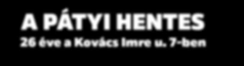 0 2018. IV. szám Hirdetés A PÁTYI HENTES 26 éve a Kovács Imre u.