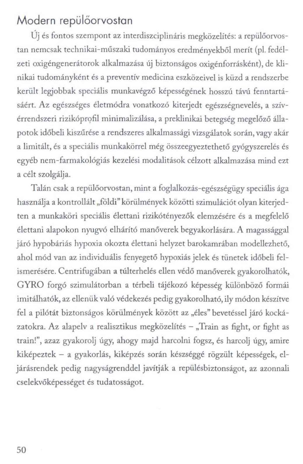 Modern repülőorvostan Üj és fontos szempont az interdiszciplináris megközelítés: a repülőorvostan nemcsak technikai-műszaki tudományos eredményekből merít (pl.