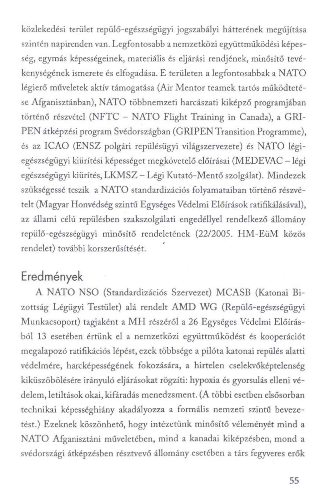 közlekedési terület repülő-egészségügyi jogszabályi hátterének megújítása szintén napirenden van.