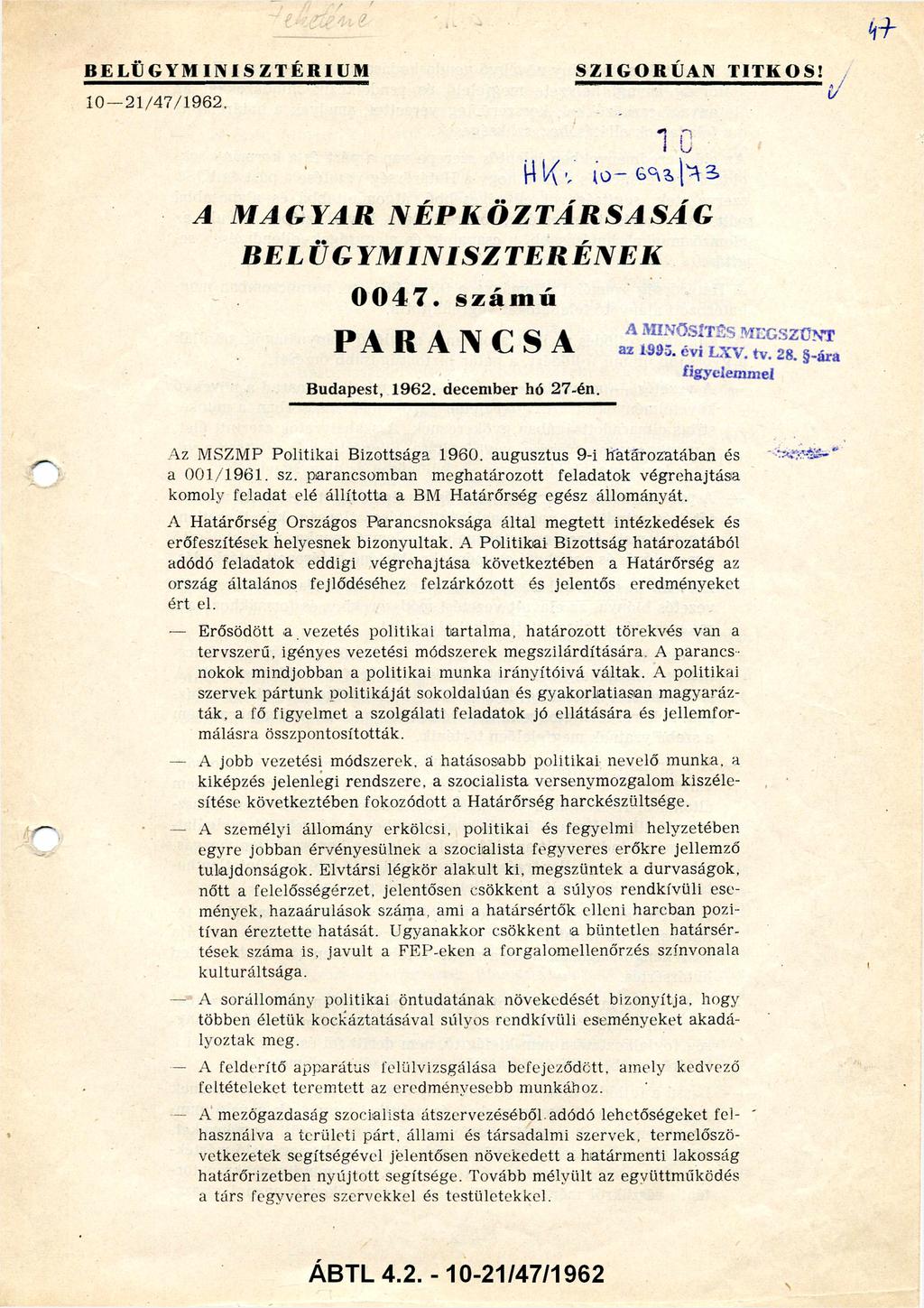 BELÜGYMINISZTÉRIUM S Z I G O R ÚA N T I T K O S! 10 21/47/1962. 10 HK: 10-693/1973 A MAGYAR NÉPKÖZTÁRSASÁG BELÜ G Y M I N I S Z T E R É NEK 0 0 4 7. sz á m ú P A R A N C S A Budapest, 1962.