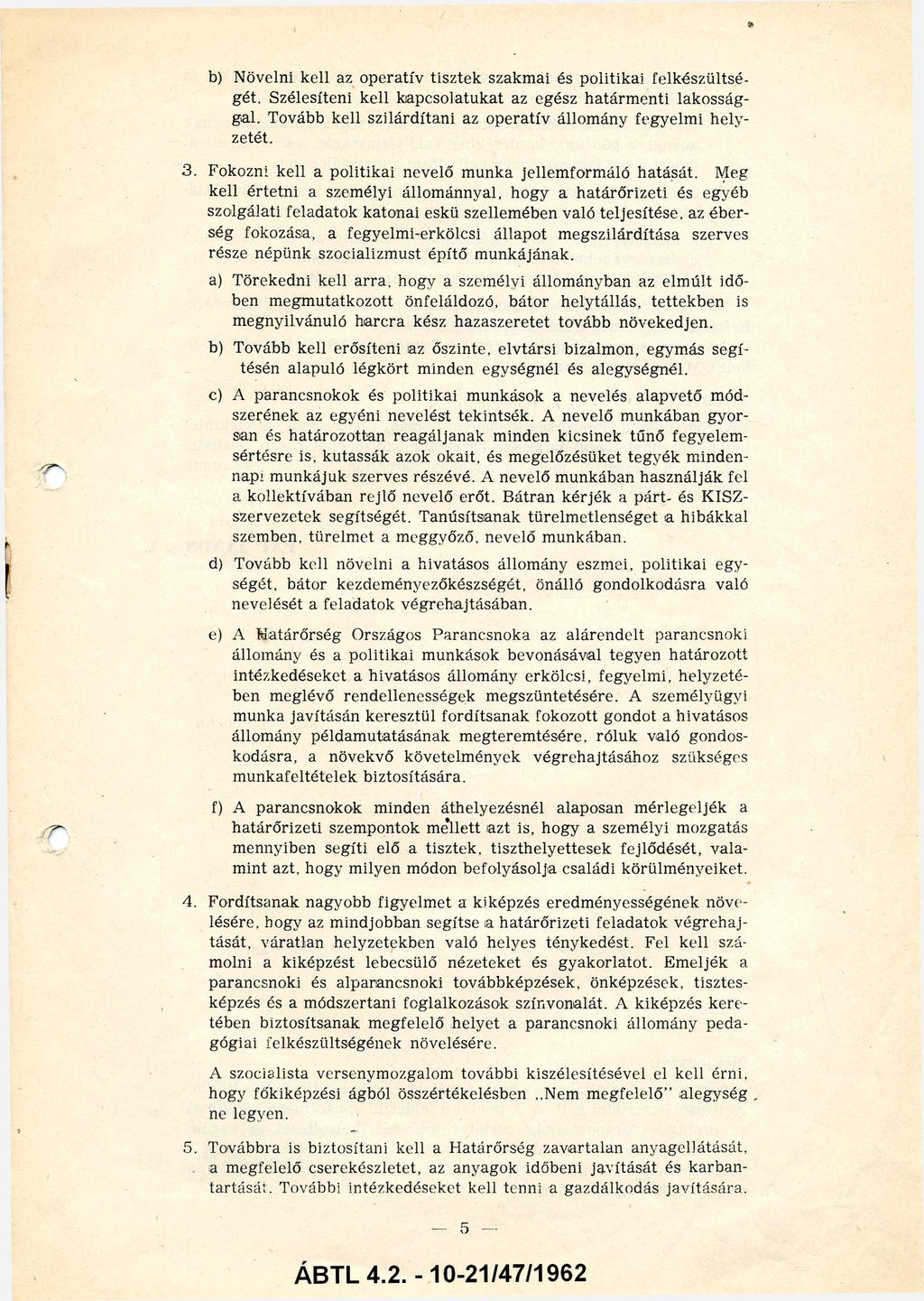 b) Növelni kell az operatív tisztek szakmai és politikai felkészültsé gét. Szélesíteni kell kapcsolatukat az egész határmenti lakosság gal.