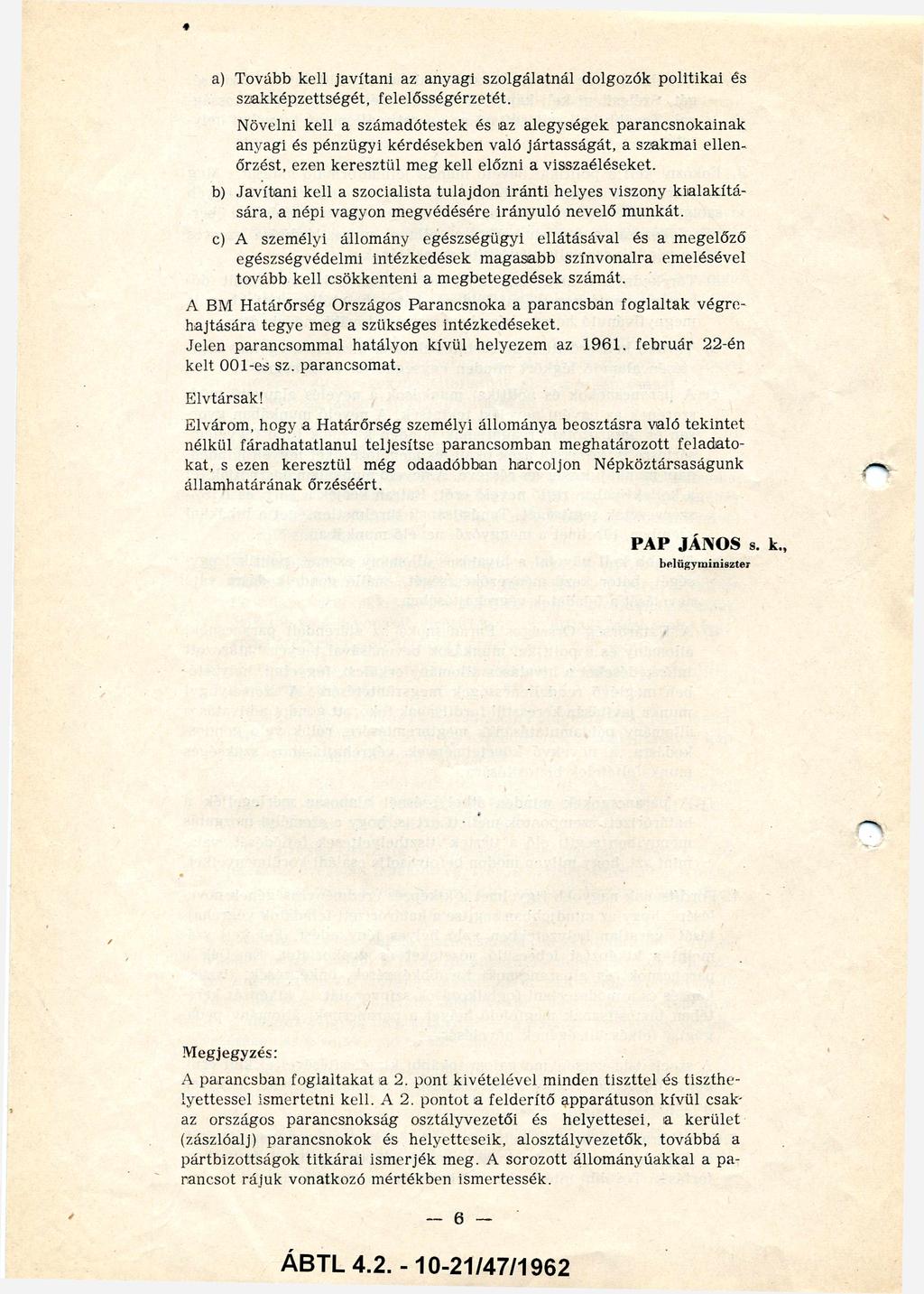 a) Tovább kell javítani az anyagi szolgálatnál dolgozók politikai és szakképzettségét, felelősségérzetét.