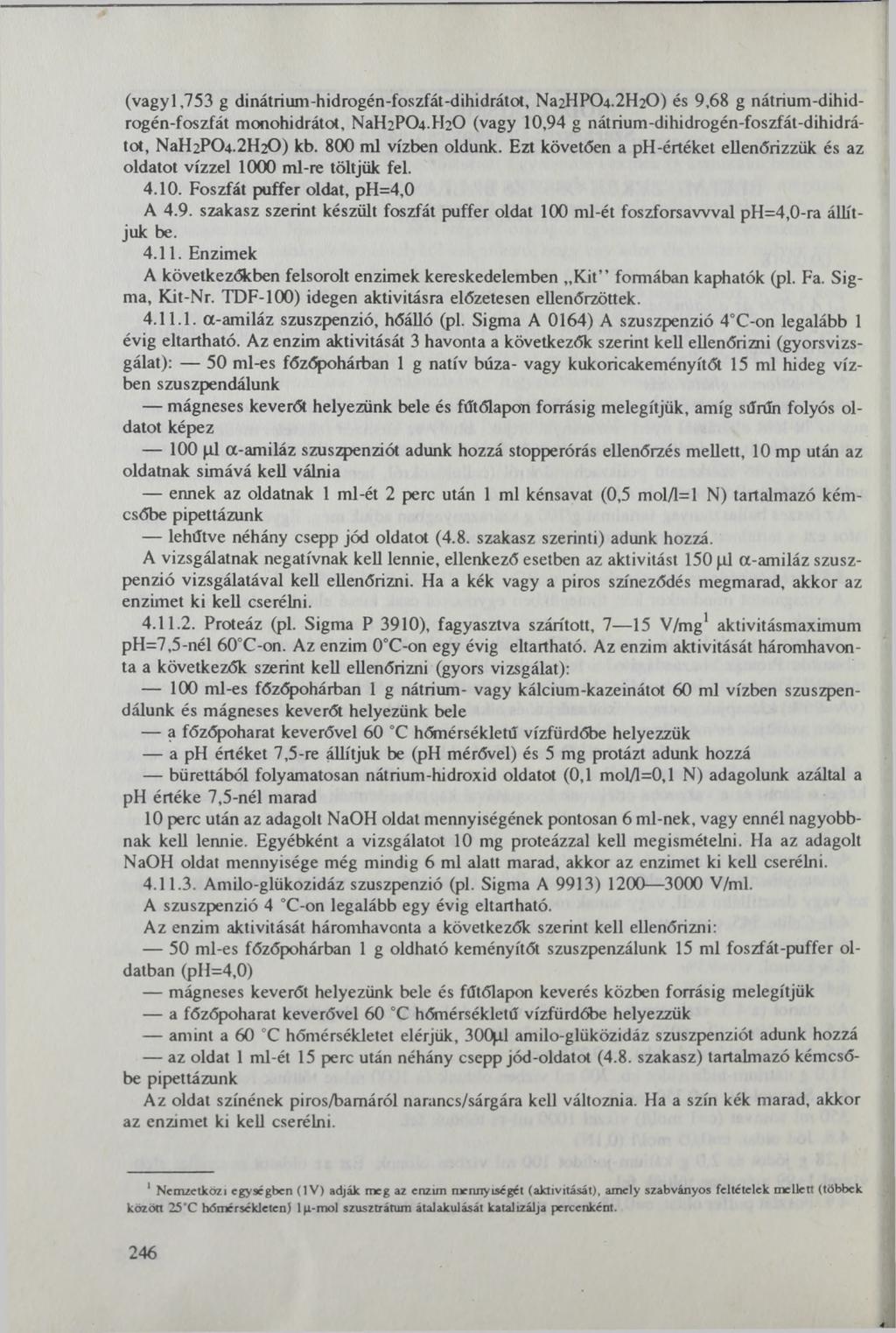 (vagy 1,753 g dinátrium-hidrogén-foszfát-dihidrátot, Na2HP0 4.2 H2 0 ) és 9,68 g nátrium-dihidrogén-foszfát monohidrátot, NaH2P04.H20 (vagy 10,94 g nátrium-dihidrogén-foszfát-dihidrátot, ЫаН2Р04.
