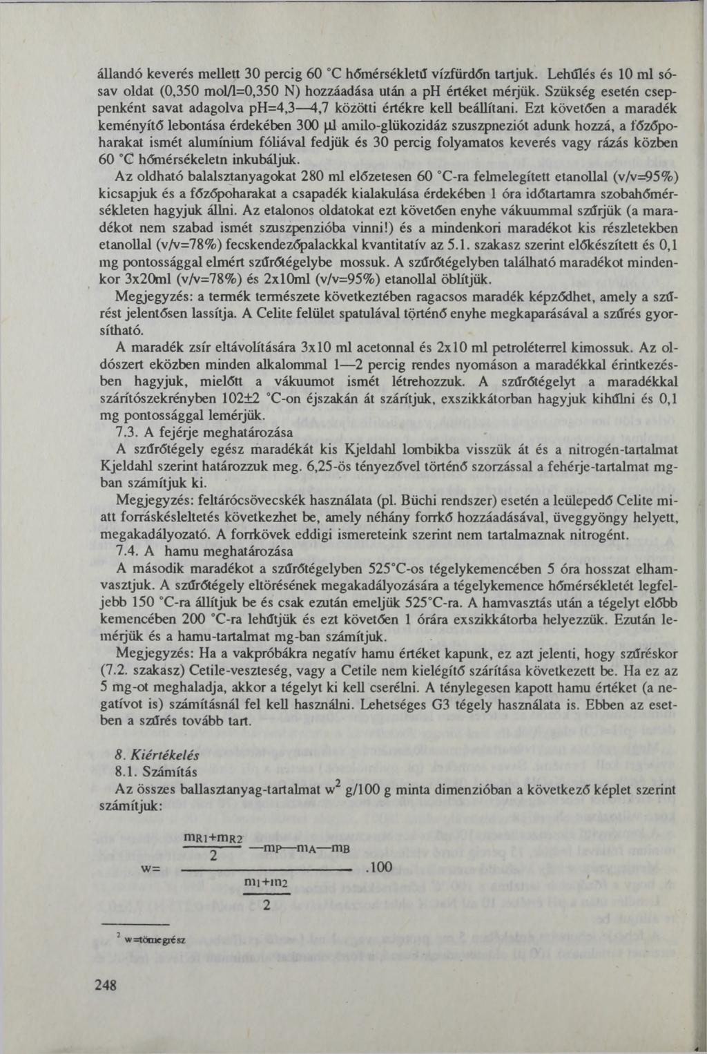 állandó keverés mellett 30 percig 60 C hőmérsékletű vízfürdőn tartjuk. Lehűlés és 10 ml sósav oldat (0,350 mol/l=0,350 N) hozzáadása után a ph értéket méljük.