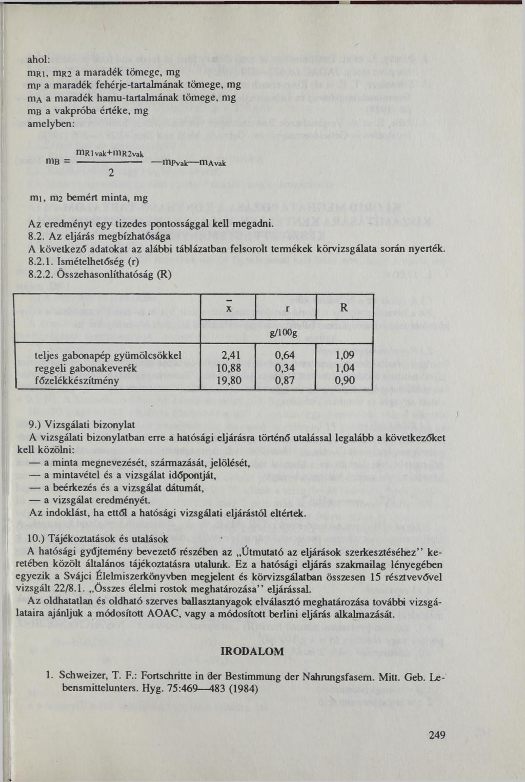 ahol: n i R i, mr2 a maradék tömege, mg mp a maradék fehérje-tartalmának tömege, mg nia a maradék hamu-tartalmának tömege, mg тв a vakpróba értéke, mg amelyben: mrlvak+mr2vak rtlb ---mpvalc ITlAvak 2