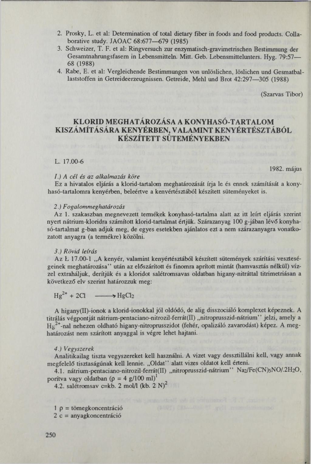 2. Prosky, L. et al: Determination of total dietary fiber in foods and food products. Collaborative study. JAOAC 68:677 679 (1985) 3. Schweizer, T. F.
