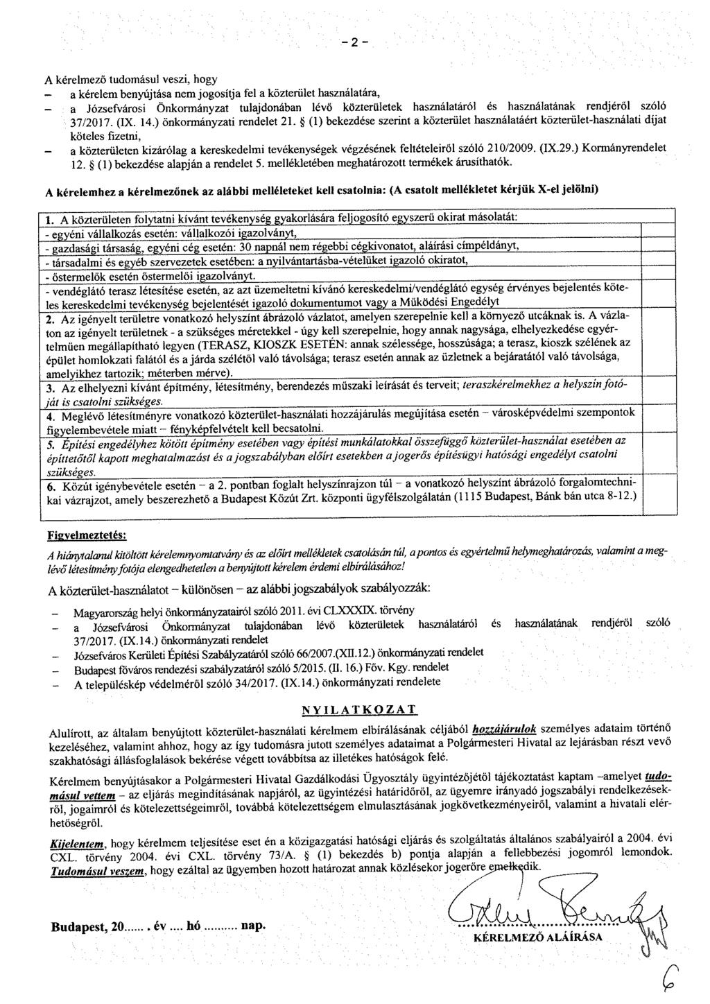 - 2 - A kérelmező tudomásul veszi, hogy - a kérelem benyújtása nem jogosítja fel a közterület használatára, a Józsefvárosi Önkormányzat tulajdonában lévő közterületek használatáról és használatának
