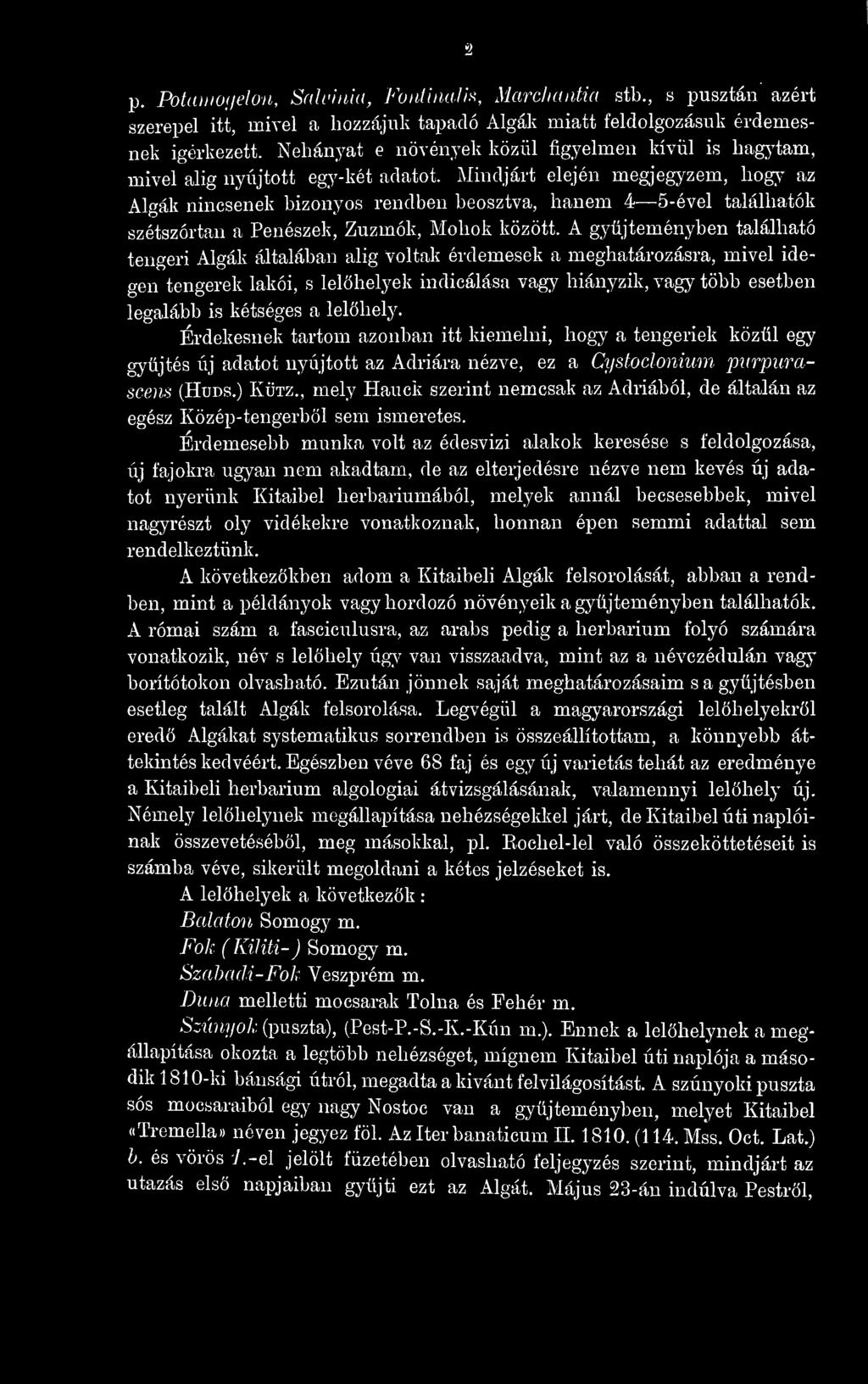 lelhely. Érdekesnek tartom azonban itt kiemelni, hogy a tengeriek közül egy gyjtés új adatot nyújtott az Adriára nézve, ez a Cystoclonium. purpurascens (HuDS.) Kürz.