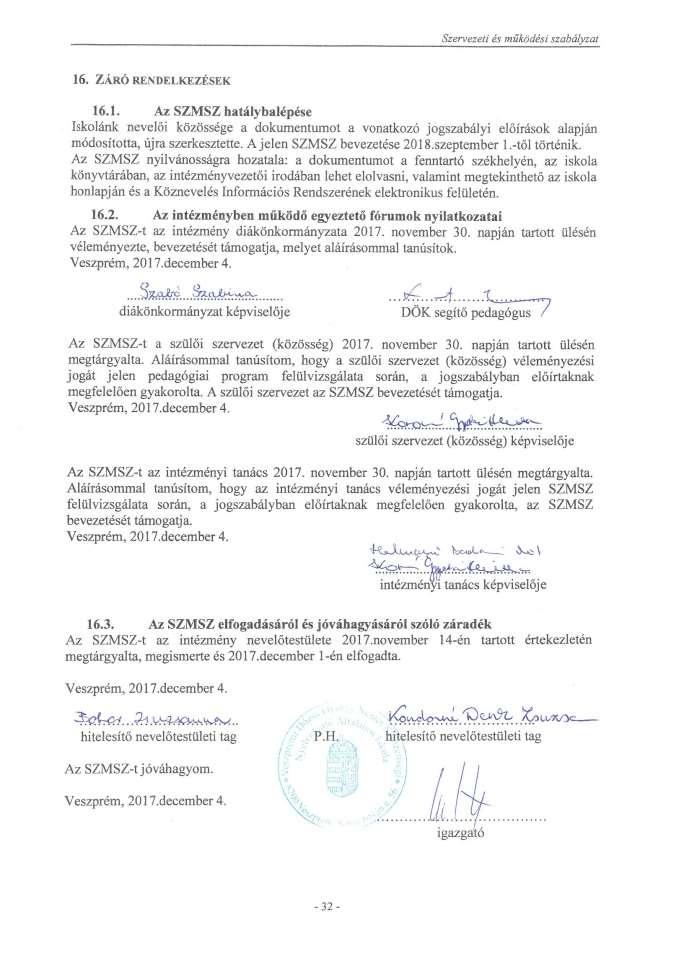 16. ZÁRÓ RENDELKEZÉSEK 16.1. Az SZMSZ hatálybalépése Iskolánk nevelői közössége a dokumentumot a vonatkozó jogszabályi előírások alapján módosította, újra szerkesztette. A jelen SZMSZ bevezetése 2018.