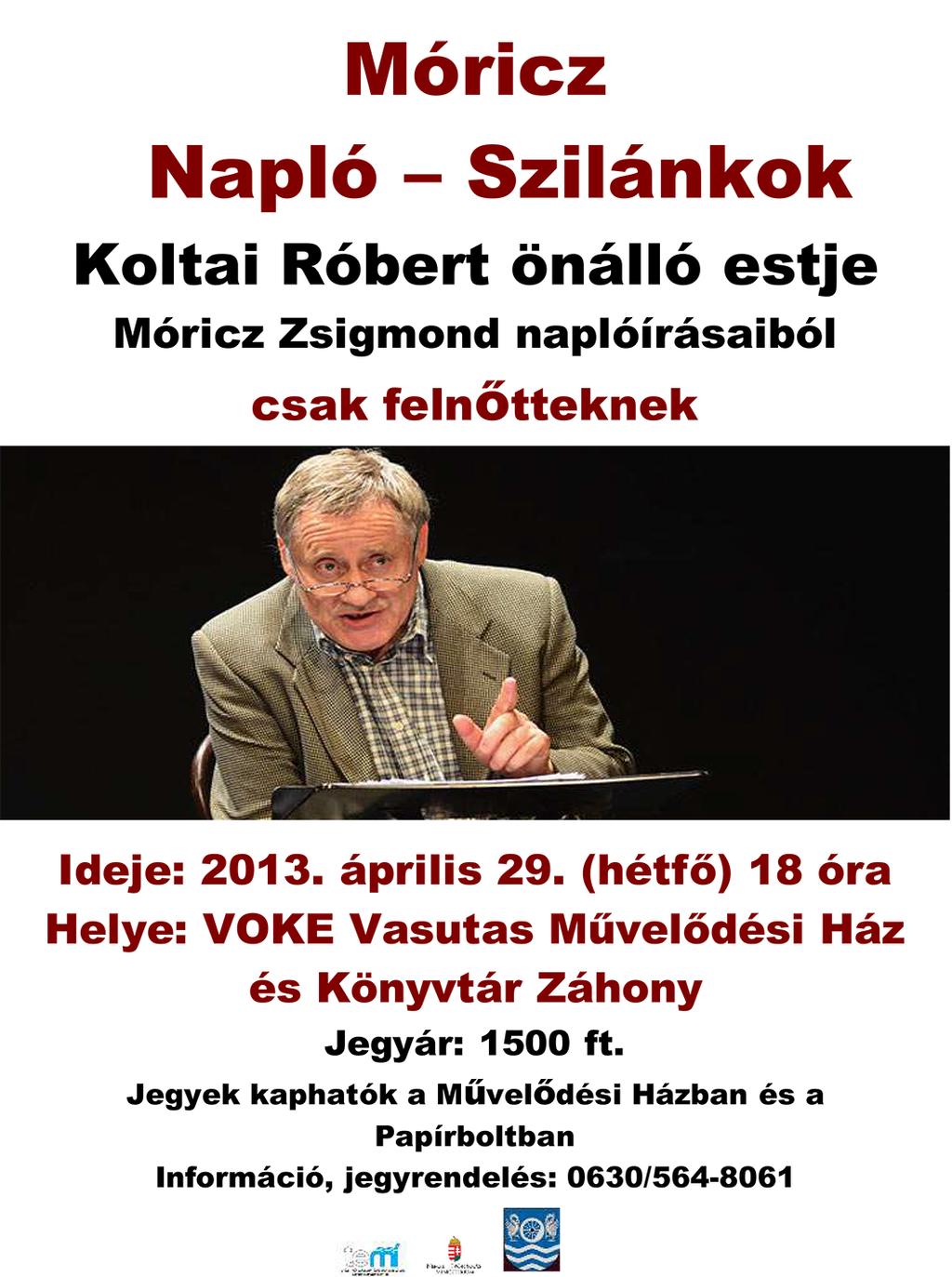 8. oldal Kultúra 2013. március Móricz: Napló - Szilánkok Koltai Róbert önálló estje Záhonyban - Nem ez lesz az első alkalom, hogy kis városunkba látogat. Milyen benyomásai vannak? Hogy érzi itt magát?