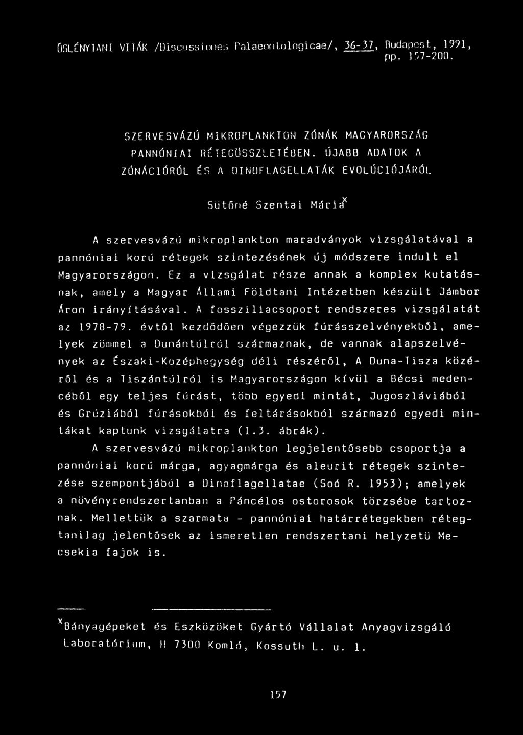 Magyarországon. Ez a vizsgálat része annak a komplex kutatásnak, amely a Magyar Állami Földtani Intézetben készült Jámbor Áron irányításával. A fosszi1iacsoport rendszeres vizsgálatát az 1970-79.
