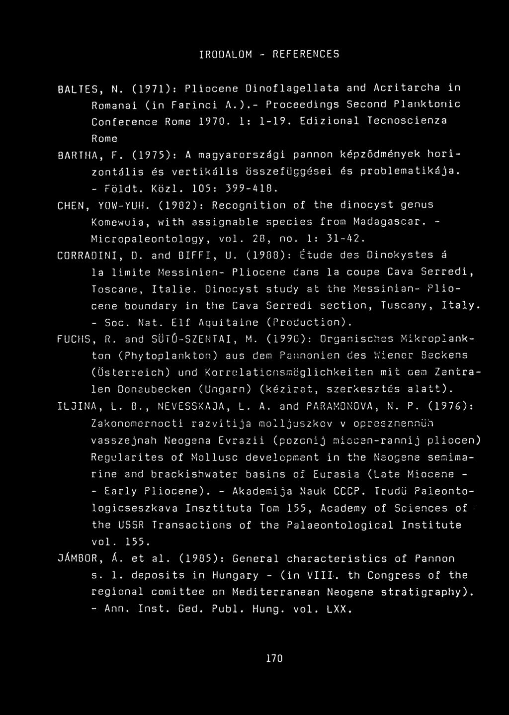 (1982): Recognition of the dinocyst genus Komewuia, with assignable species írom Madagascar. - Micropaleontology, vol. 28, no. 1: 31-42. CORRADINI, D. and BIFFI, U.