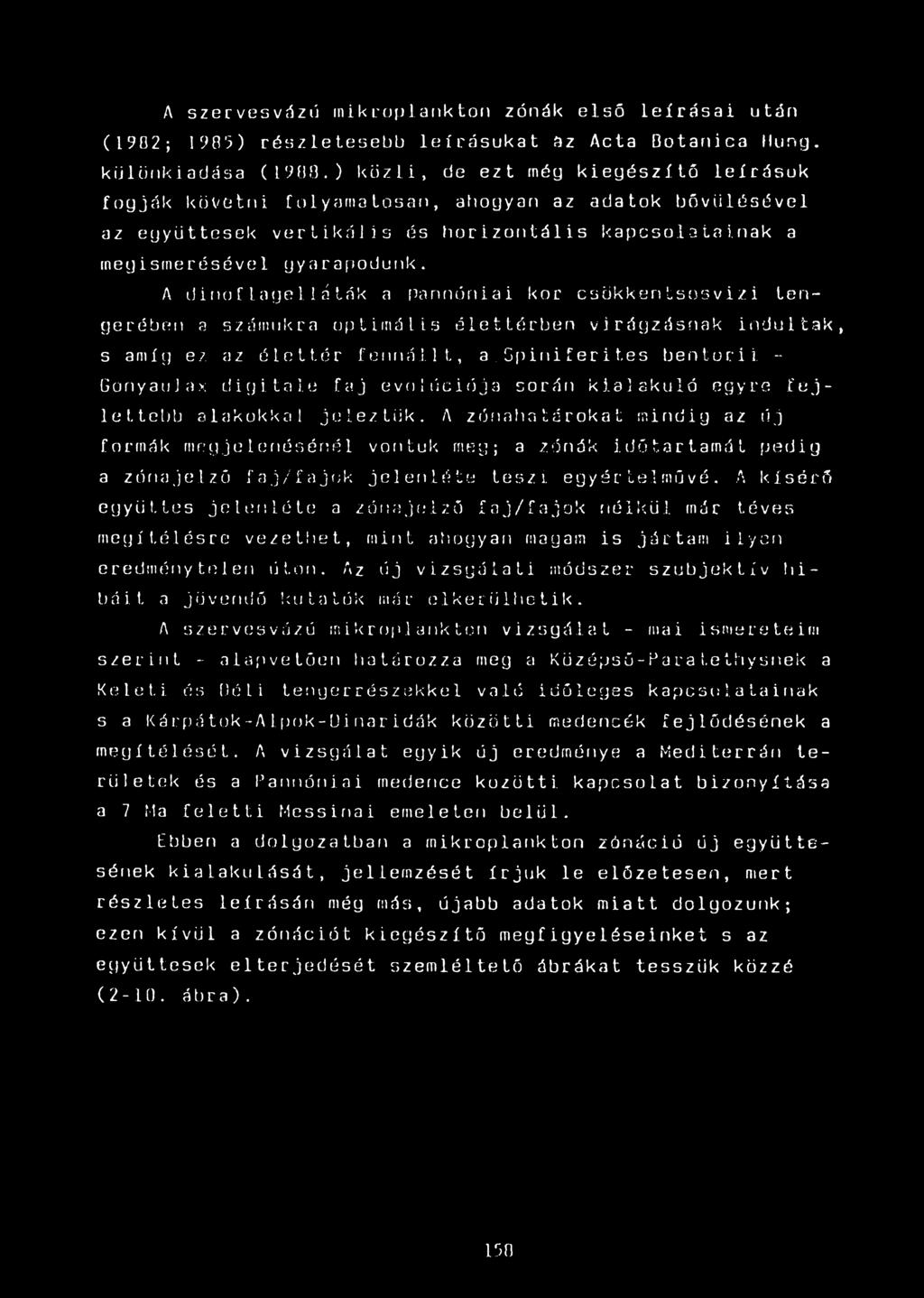 A dinoflage11áták a Pannóniái kor csükkentsosvizi tengerében a számukra optimális élettérben virágzásnak indultak, s amíg ez az élettér fennállt, a.spiniferit.