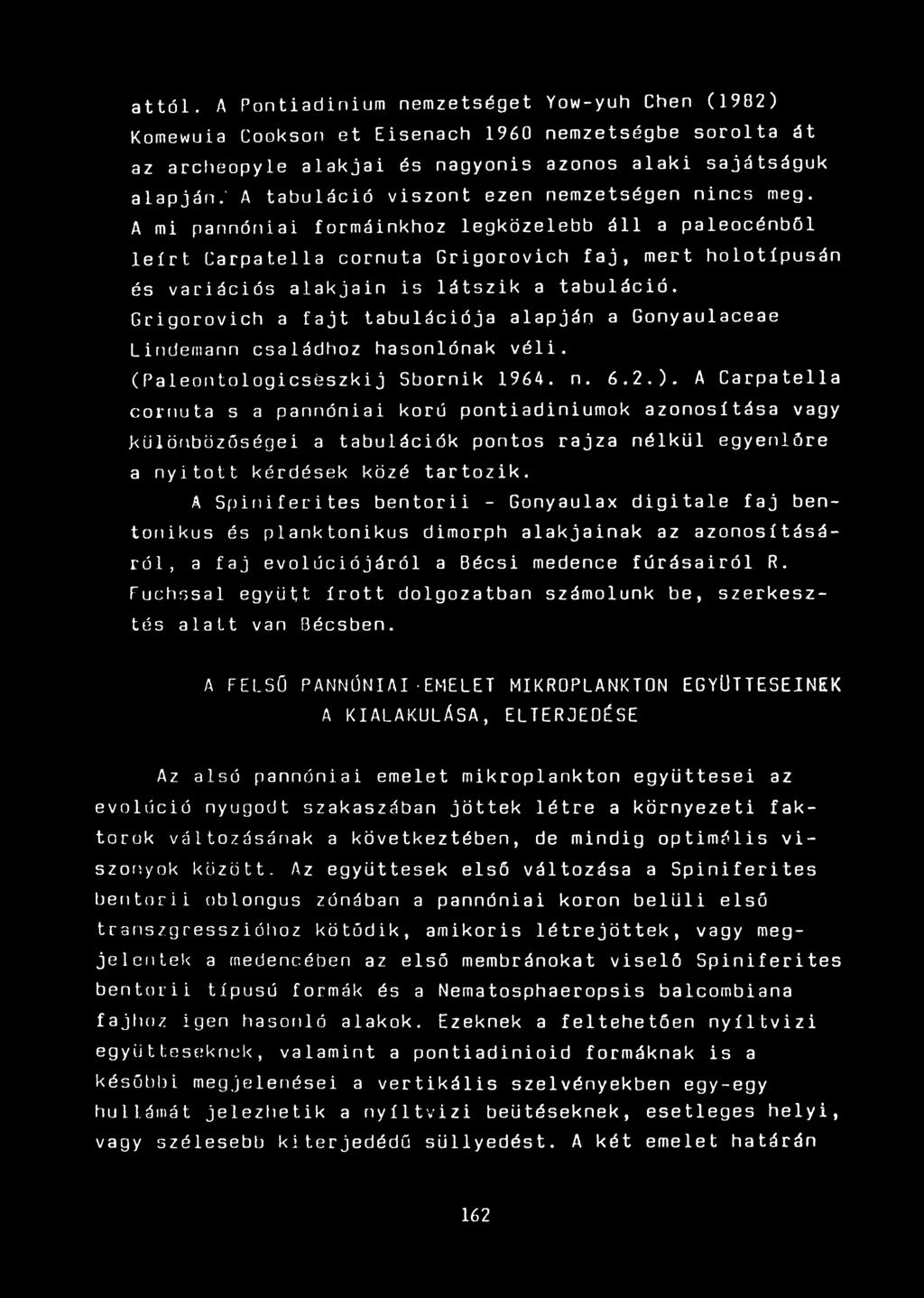 A mi pannóniai formáinkhoz legközelebb áll a paleocénből leírt Garpatella cornuta Grigorovich faj, mert holotípusán és variációs alakjain is látszik a tabuláció.