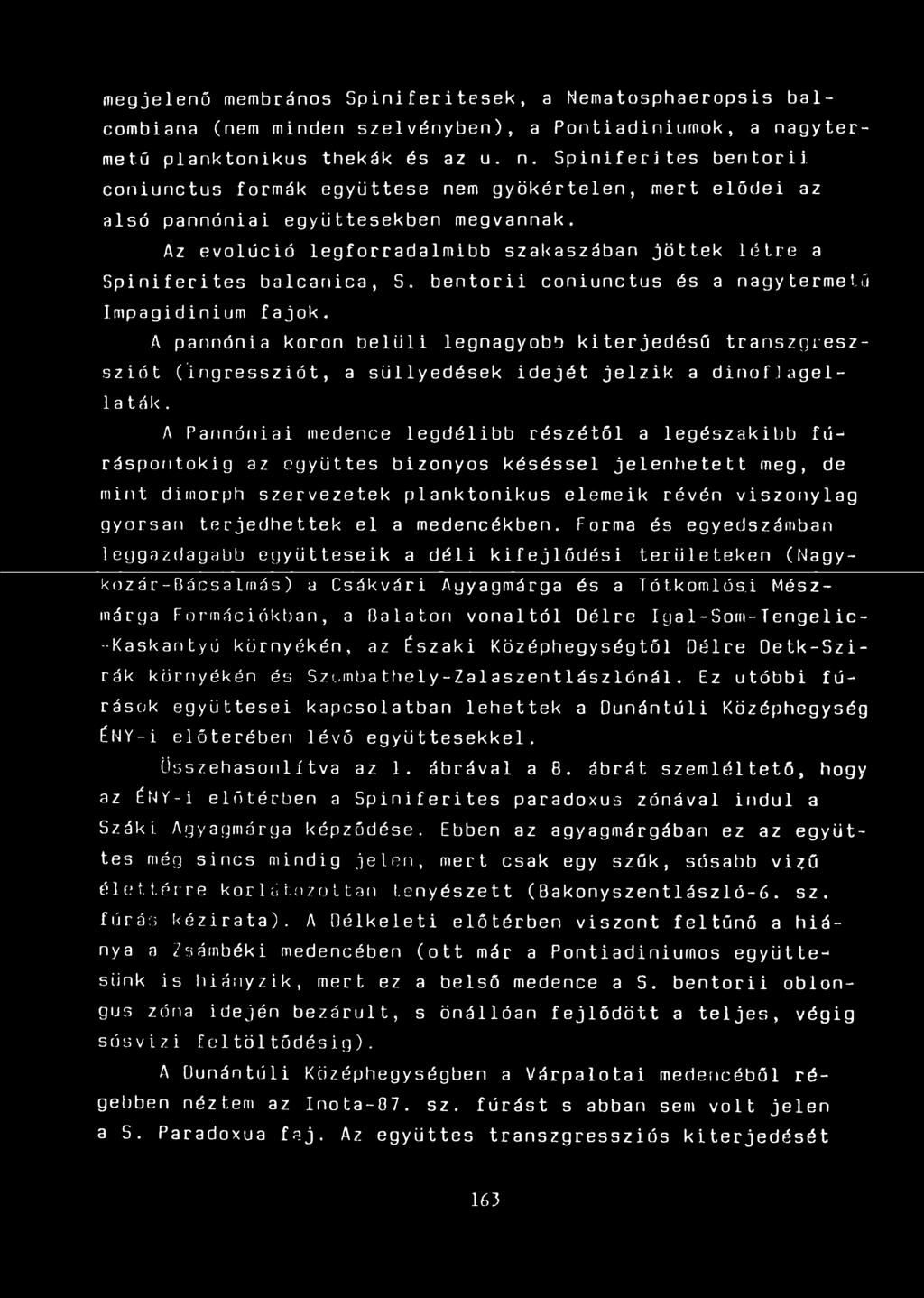 Az evolúció legforradalmibb szakaszában jöttek létre a Spiniferites balcanica, S. bentorii coniunctus és a nagytermetű Impagidinium fajok.