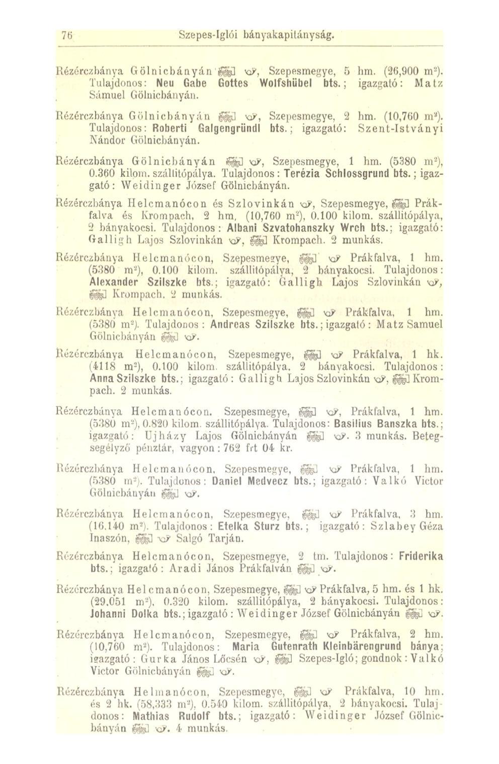 76 Szepes-Iglói bányakapitányság. 1!izérézbánya Gölnicbányán feű KJ, Szepesrnegye, 5 hm. (26,900 m 2 ). Tulajdonos: Neu Gabe Gottes Wolfshübel bts.; igazgató: Matz Sámuel Gölnicbányán.