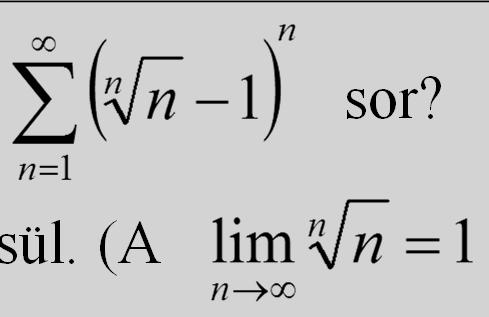 Feladat: Konvergens-e a sor? A szükséges feltétel teljesül.
