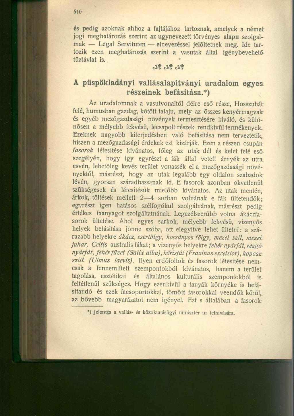 és pedig azoknak ahhoz a fajtájához tartoznak, amelyek a német jogi meghatározás szerint az úgynevezett törvényes alapú szolgalmak Legal Servituten elnevezéssel jelöltetnek meg.