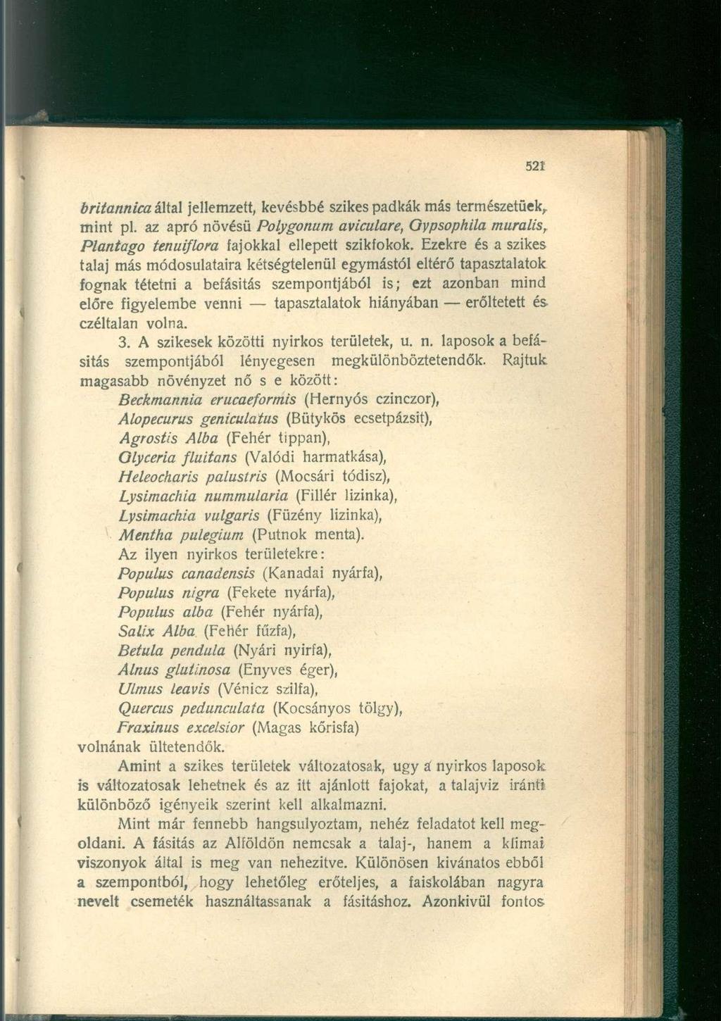 britannica által jellemzett, kevésbbé szikes padkák más természetűek^ mint pl. az apró növésű Polygonum aviculare, Gypsophila muralis, Plantago tenuiflora fajokkal ellepett szikfokok.