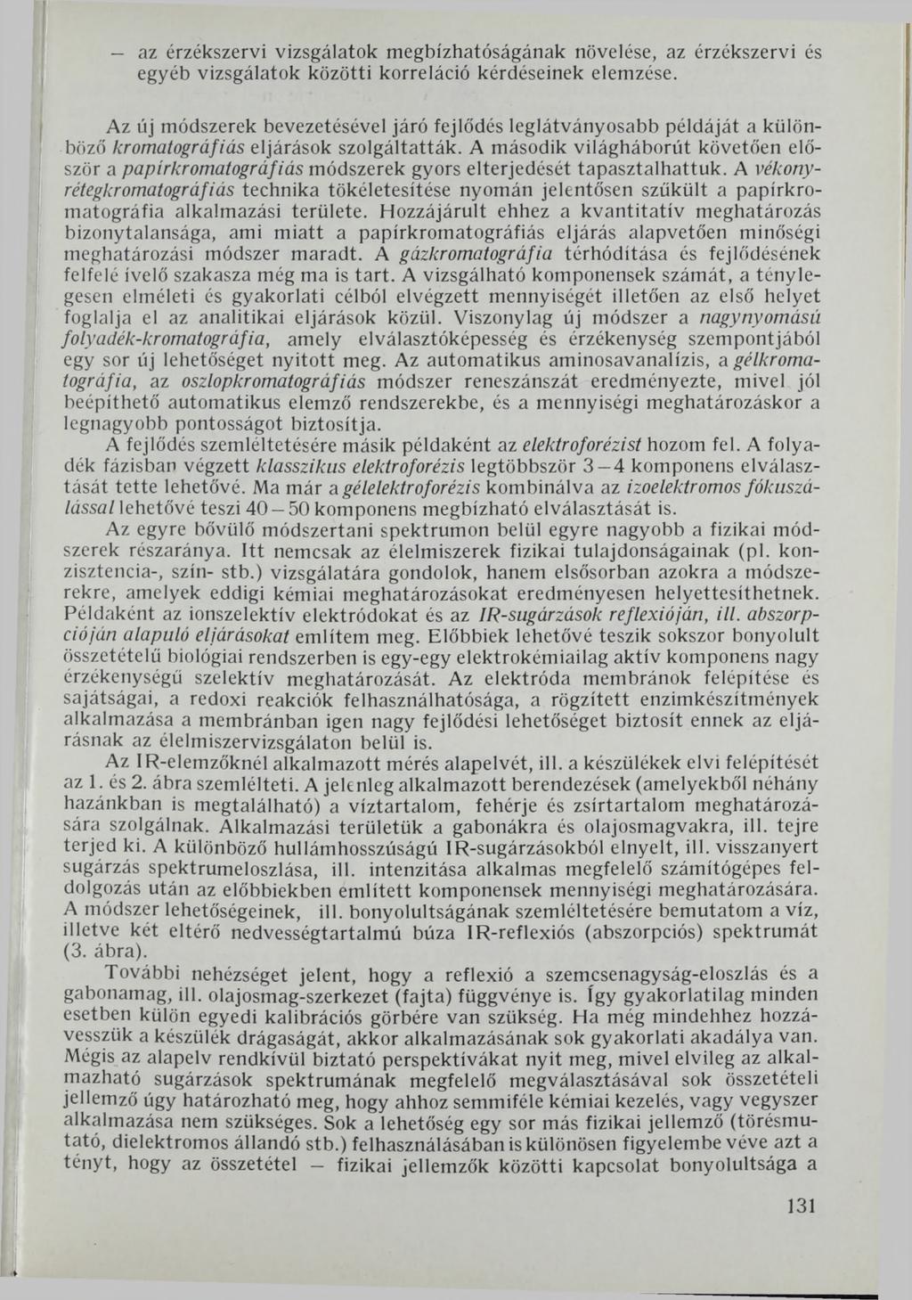 az érzékszervi vizsgálatok megbízhatóságának növelése, az érzékszervi és egyéb vizsgálatok közötti korreláció kérdéseinek elemzése.