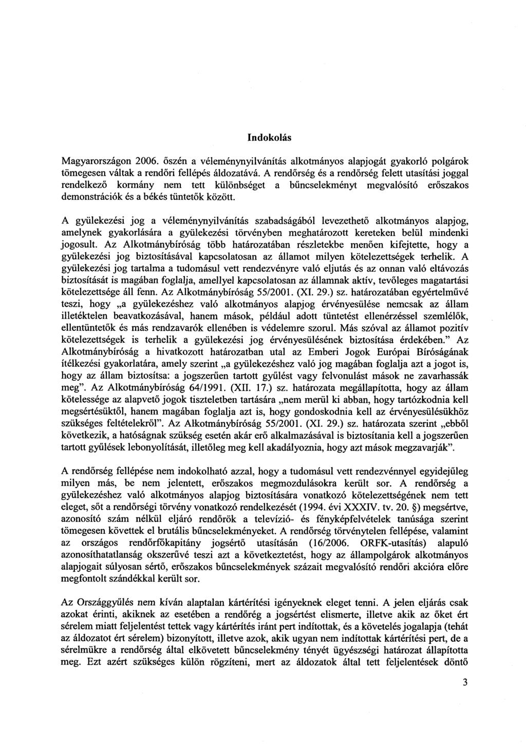 Indokolás Magyarországon 2006. őszén a véleménynyilvánítás alkotmányos alapjogát gyakorló polgáro k tömegesen váltak a rendőri fellépés áldozatává.