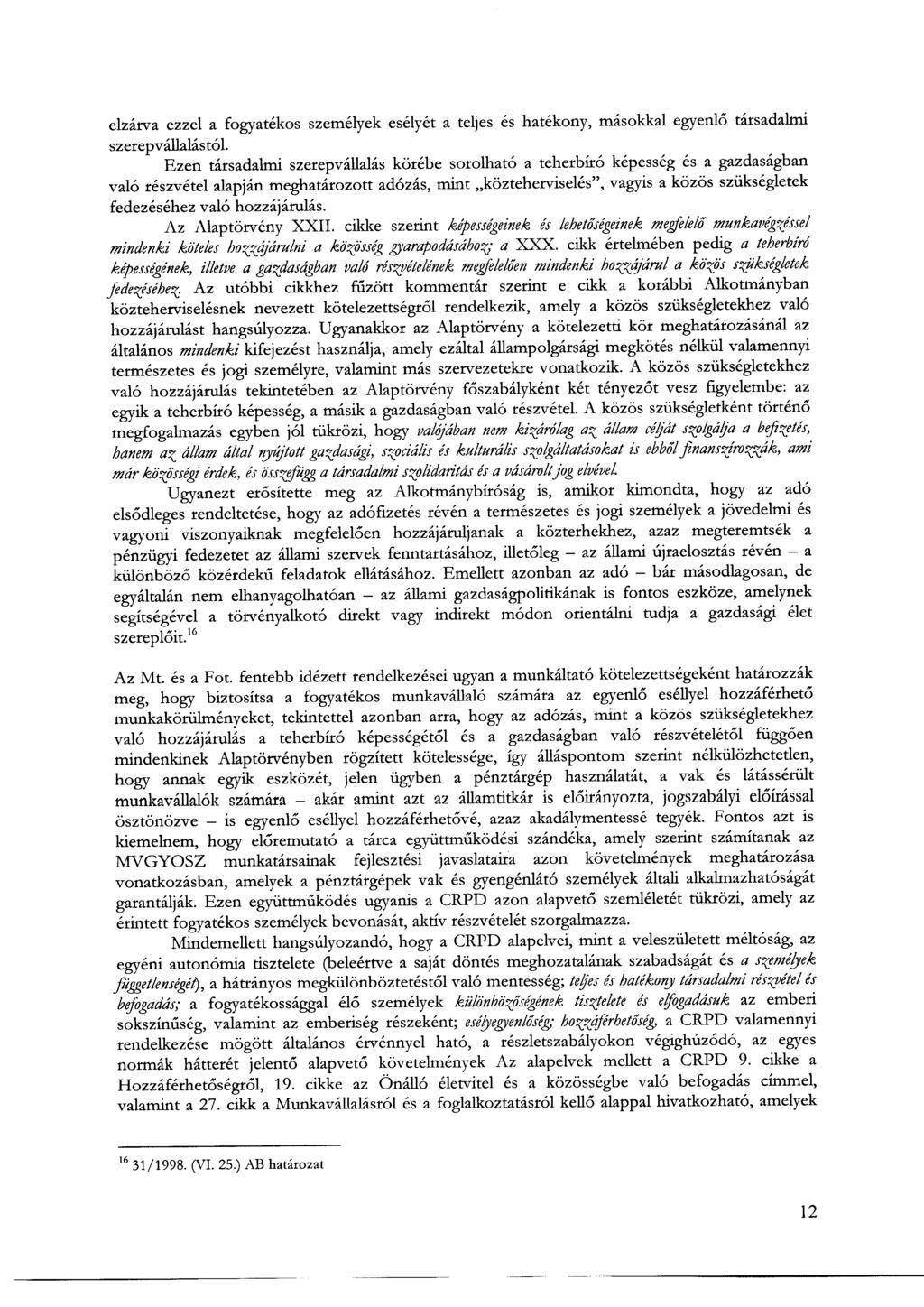 elzárva ezzel a fogyatékos személyek esélyét a teljes és hatékony, másokkal egyenlő társadalmi szerepvállalástól.