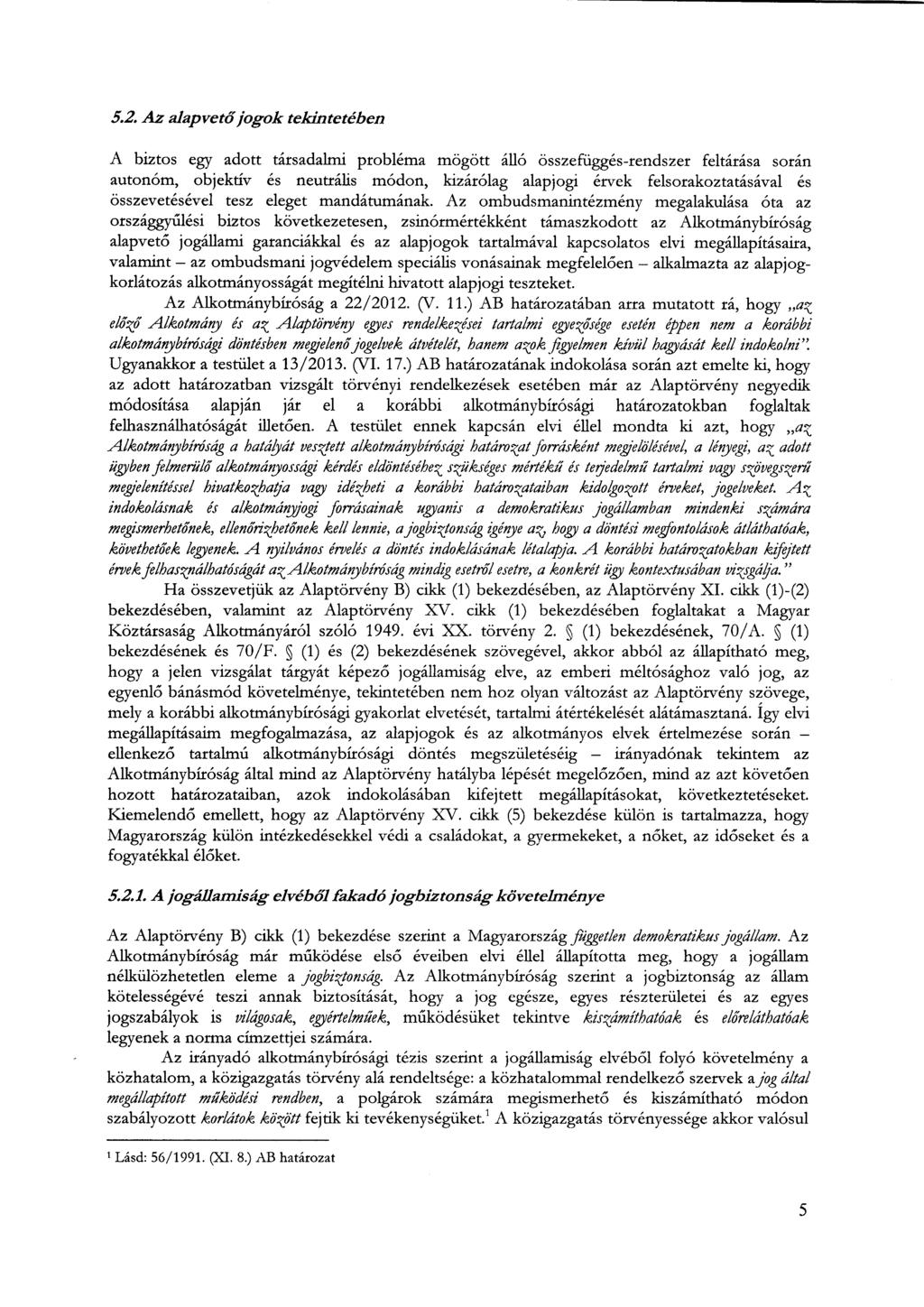 5.2. Az alapvető jogok tekintetében A biztos egy adott társadalnú probléma mögött álló összefüggés-rendszer feltárása során autonóm, objektív és neutrális módon, kizárólag alapjogi érvek