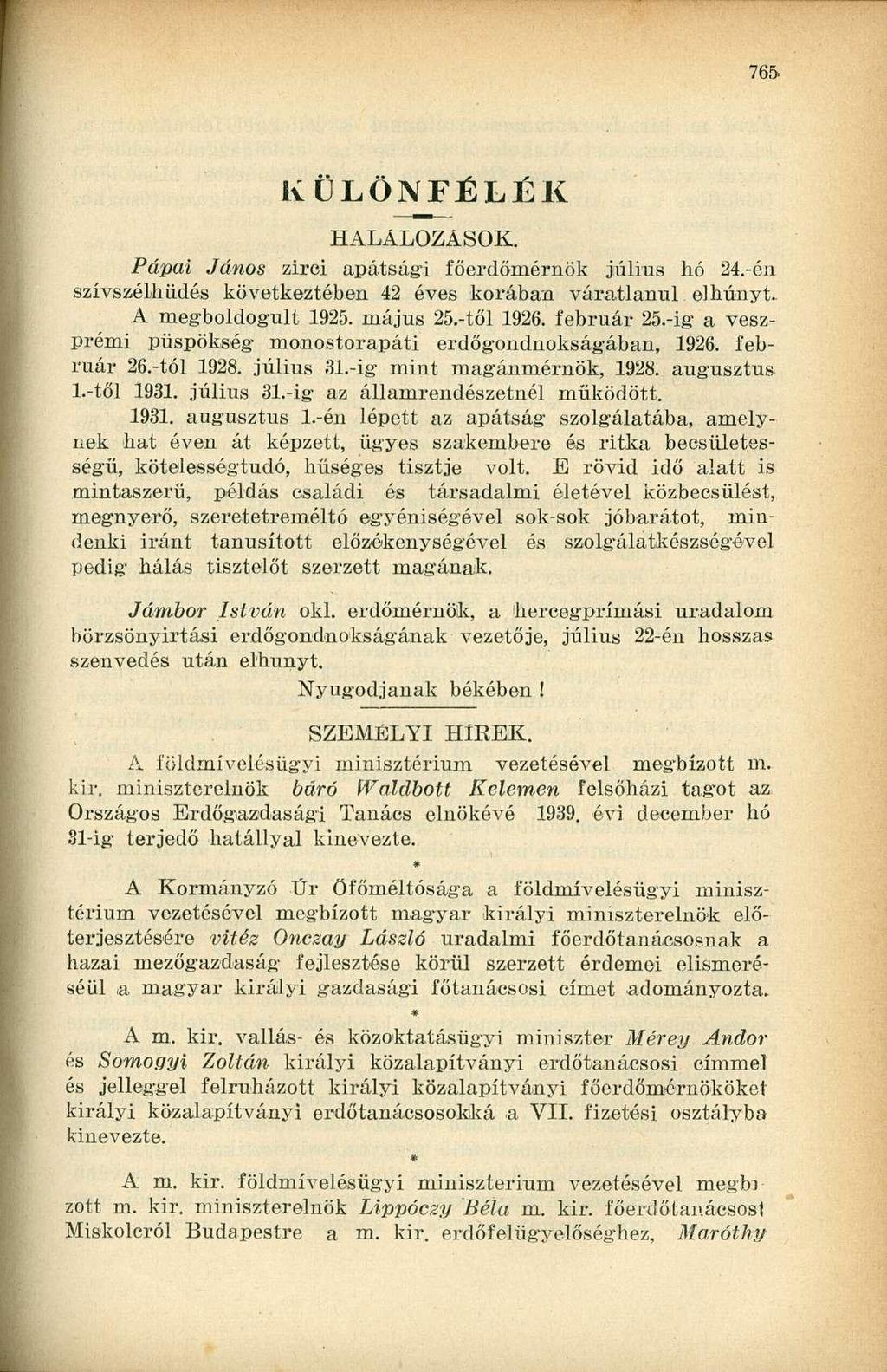 KÜLÖNFÉLÉK HALÁLOZÁSOK. Pápai János zirci apátsági főerdőmérnök július hó 24.-én szívszélhűdés következtében 42 éves korában váratlanul elhunyt. A megboldogult 1925. május 25.-től 1926. február 25.