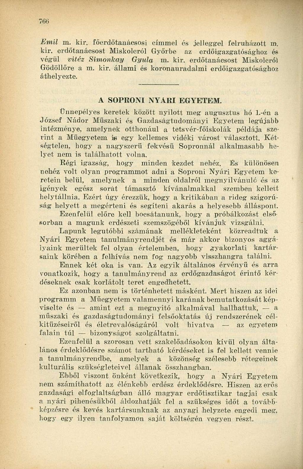 Emil m. kir. főerdőtanácsosi címmel és jelleggel felruházott m. kir. erdőtauácsost Miskolcról Győrbe az erdőigazgatósághoz és végül vitéz Simonkay Gyula m. kir. erdőtanácsost Miskolcról Gödöllőre a m.