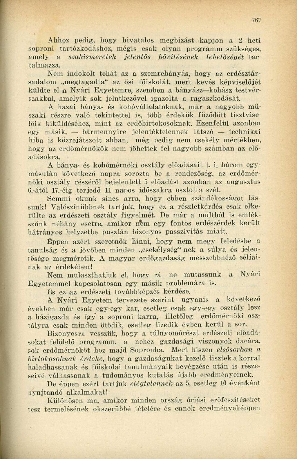 Ahhoz pedig, hogy hivatalos megbízást kapjon a 2 heti soproni tartózkodáshoz, mégis csak olyan programm szükséges, amely a szakismeretek jelentős bővítésének lehetőségét tartalmazza.