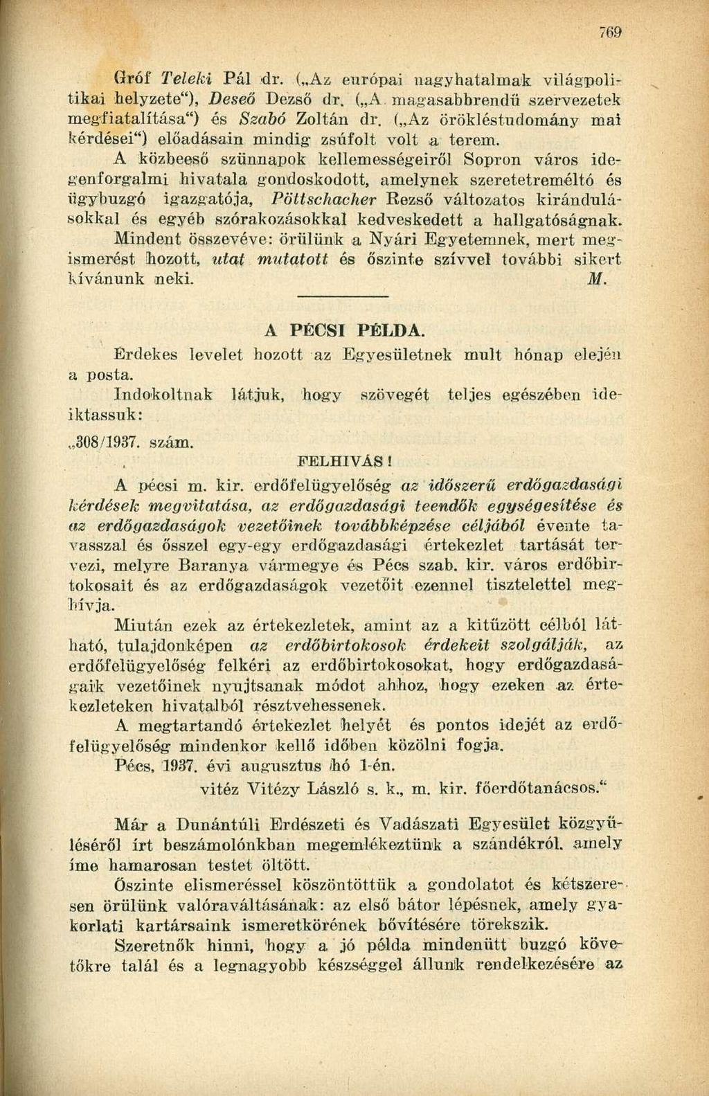 Gróf Teleki Pál dr. ( Az európai nagyhatalmak világpolitikai helyzete"), Deseő Dezső dr. ( A magasabhrendü szervezetek megfiatalítása") és Szabó Zoltán dr.