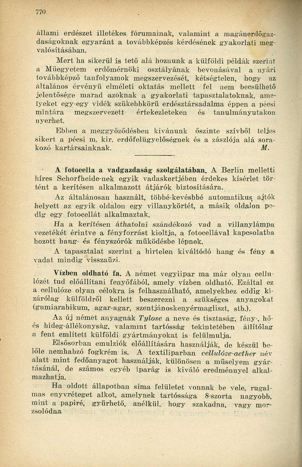 állami erdészet illetékes fórumainak, valamint a magánerdőgazdaságoknak egyaránt a továbbképzés kérdésének gyakorlati megvalósításában.