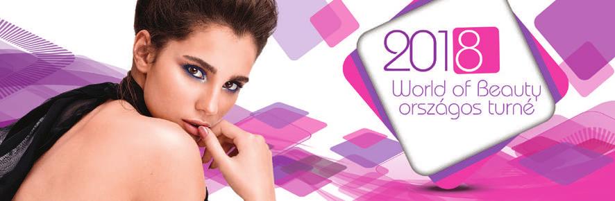 WORLD OF BEAUTY 2018 ŐSZ Magyarország egyik leglátogatottabb tanfolyamkörútja idén ősszel újraindul!