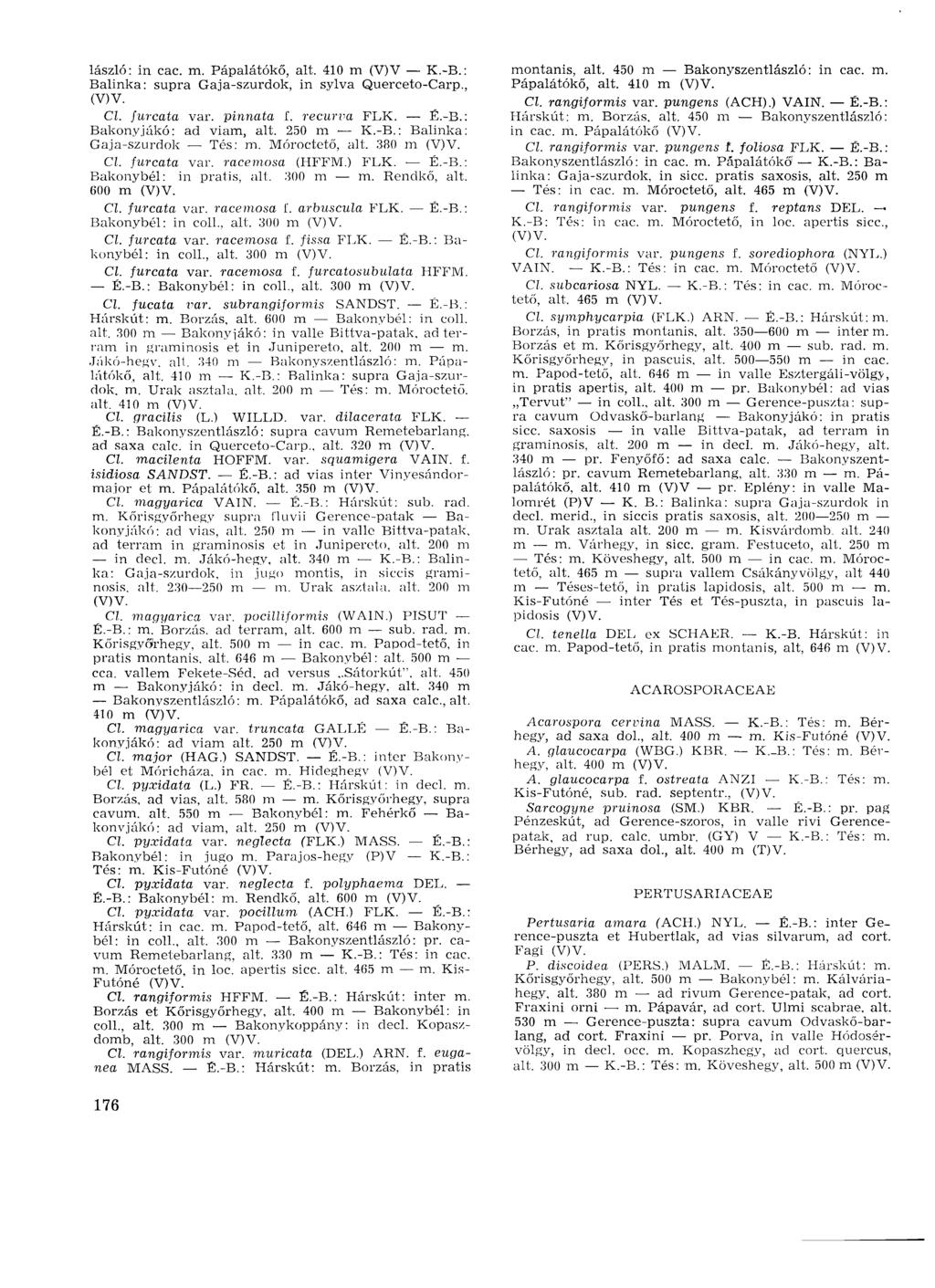 lászló: in cac. m. Pápalátókő, alt. 410 m (V)V К.-В.: Balinka: supra Gaja-szurdok, in sylva Querceto-Carp., Cl. furcata var. pinnata í. recurva FLK. É.-B.: Bakonyjákó: ad viam, alt. 250 m К.-В.: Balinka: Gaja-szurdok Tés: m.
