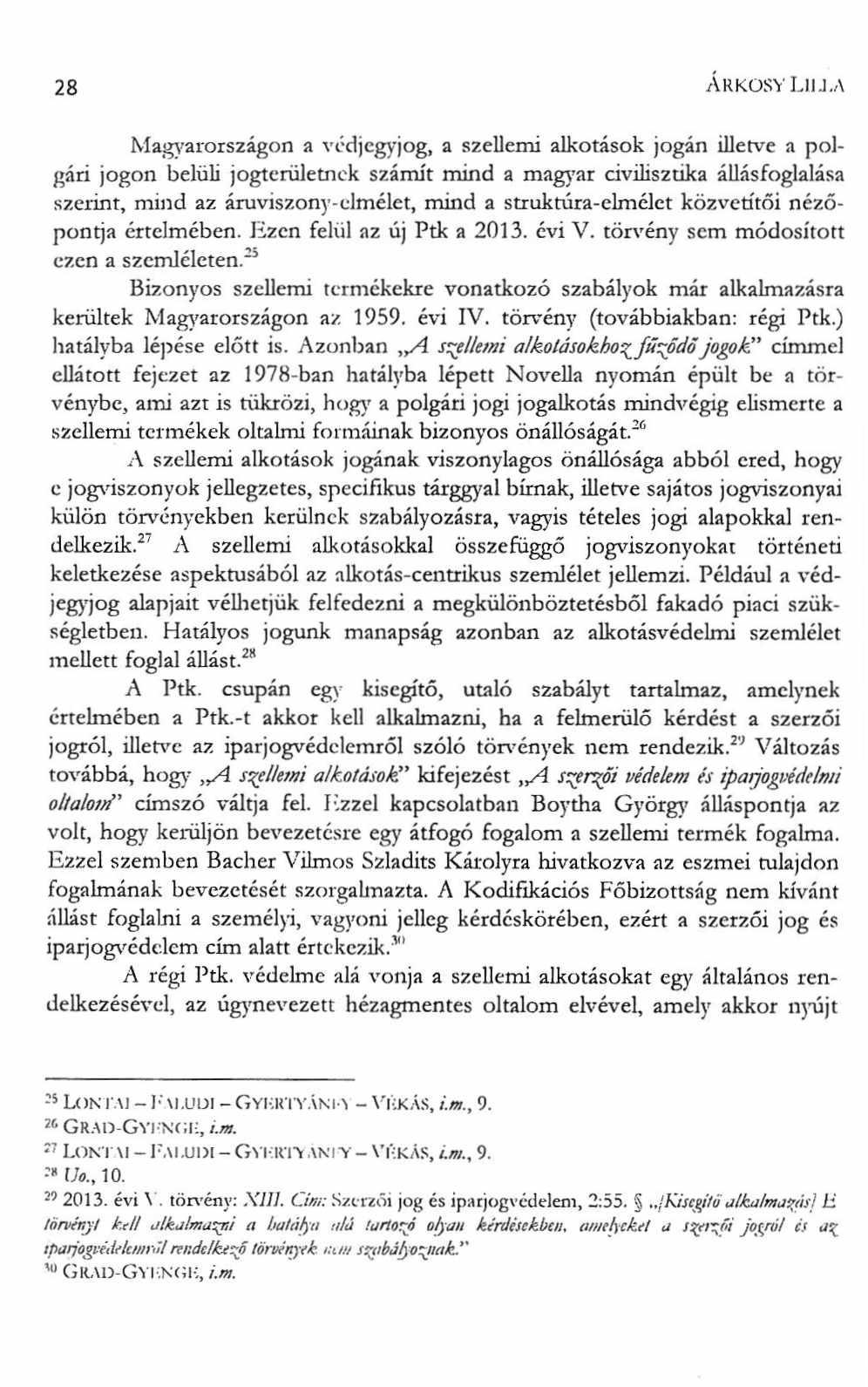 28 arkosy l iij, a Magyarországon a védjegyjog, a szellemi alkotások jogán illetve a polgári jogon belüli jogterületnek számít mind a magyar civilisztika állásfoglalása szerint, mind az