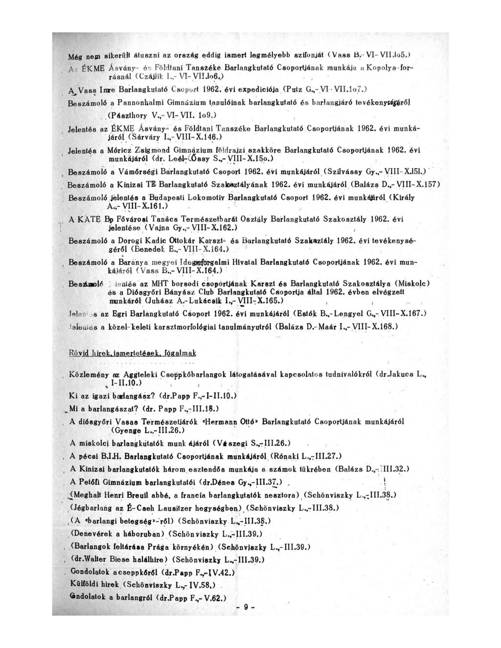 Még nem sikerült átúszni az ország eddig ismert legmélyebb szifonját. (V a ss tí, VI- VIhloSJ j4z ÉKME Ásvány - é s Földtani Tanszéke Barlangkutató Csoportjának munkája a Kopoíya forrásnál (Czájiik 1.