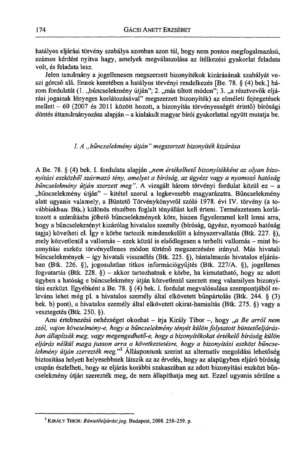 174 GÁcsi ANETT ERZSÉBET hatályos eljárási törvény szabálya azonban azon túl, hogy nem pontos megfogalmazású, számos kérdést nyitva hagy, amelyek megválaszolása az ítélkezési gyakorlat feladata volt,