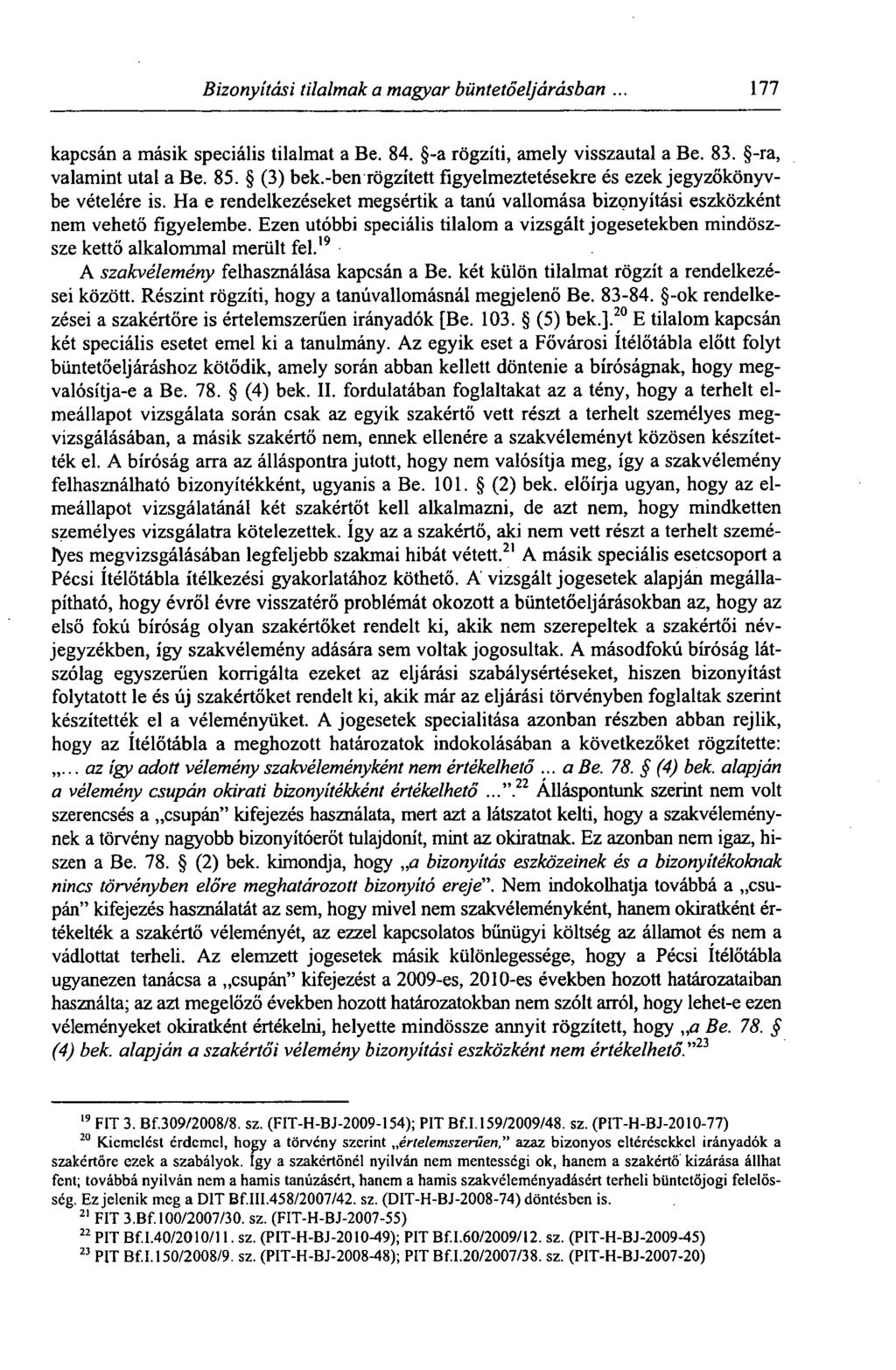 Bizonyítási tilalmak a magyar büntetőeljárásban. 179 kapcsán a másik speciális tilalmat a Be. 84. -a rögzíti, amely visszautal a Be. 83. -ra, valamint utal a Be. 85. (3) bek.