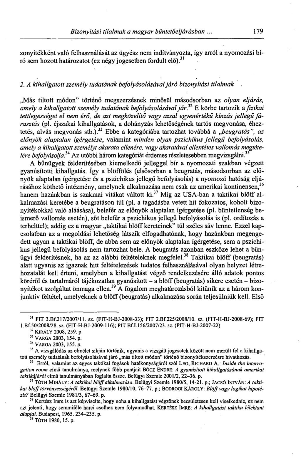 Bizonyítási tilalmak a magyar büntetőeljárásban. 179 zonyítékként való felhasználását az ügyész nem indítványozta, így arról a nyomozási bíró sem hoziott határozatot (ez négy jogesetben fordult elő).