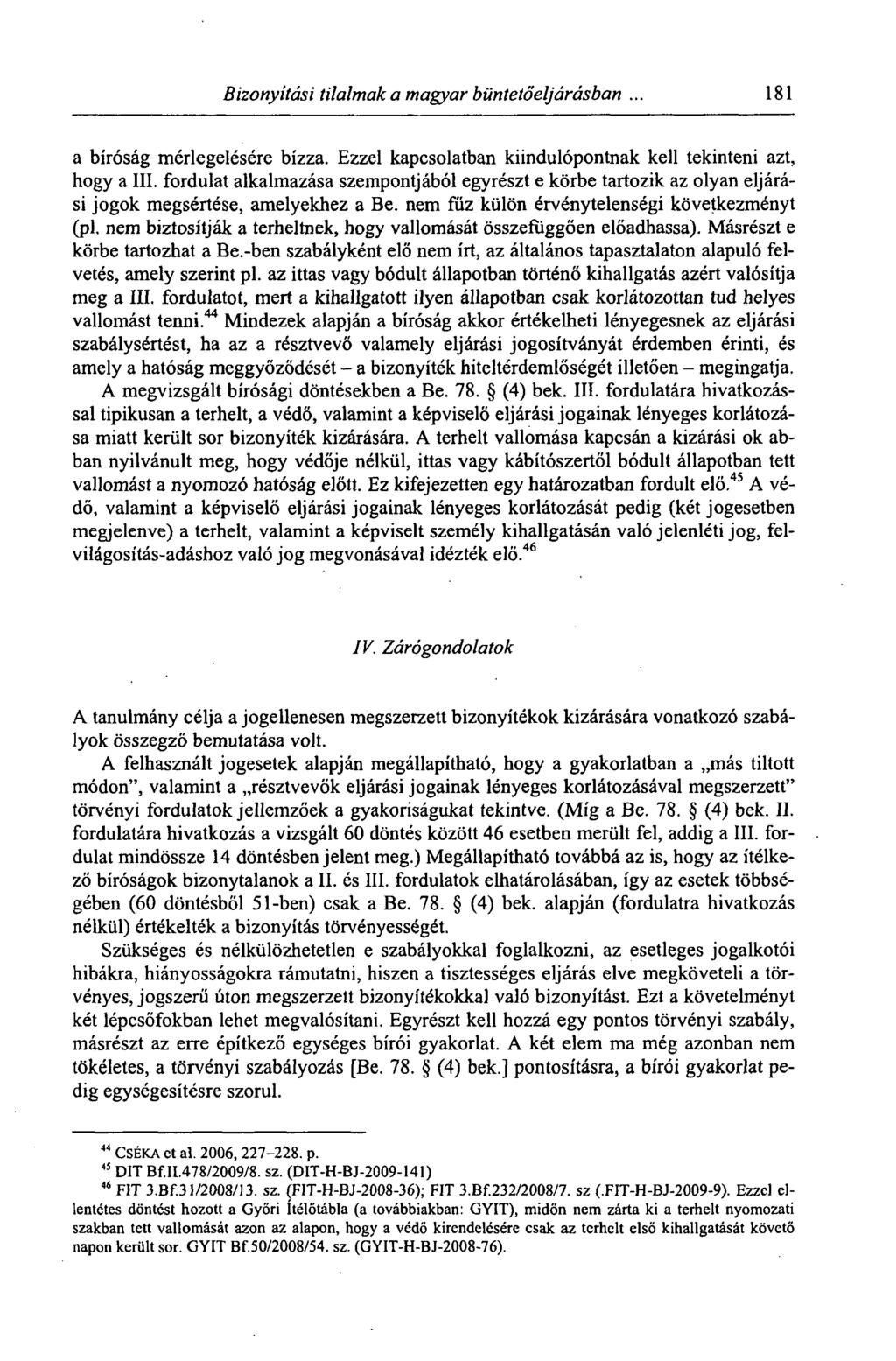 Bizonyítási tilalmak a magyar büntetőeljárásban. 181 a bíróság mérlegelésére bízza. Ezzel kapcsolatban kiindulópontnak kell tekinteni azt, hogy a III.