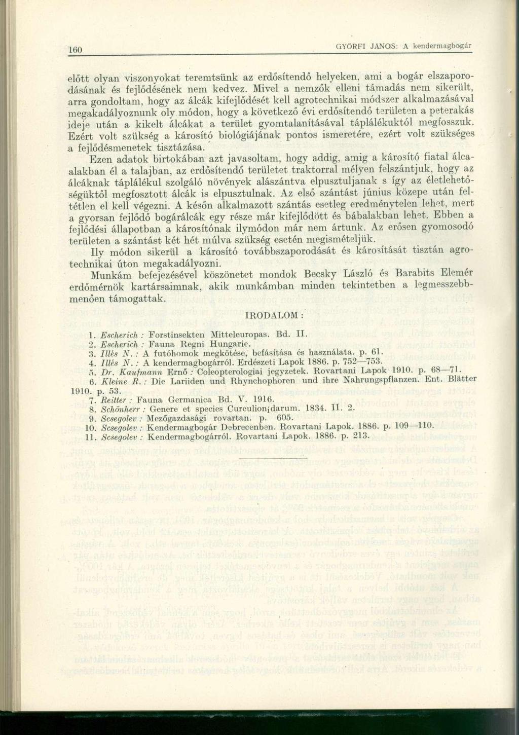 előtt olyan viszonyokat teremtsünk az erdősítendő helyeken, ami a bogár elszaporodásának és fejlődésének nem kedvez.