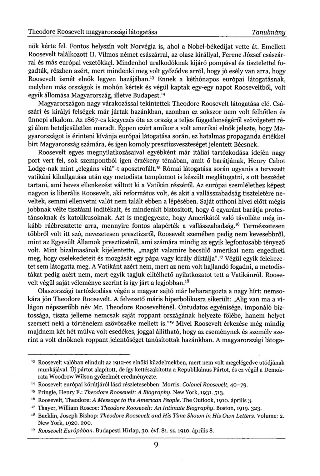 Theodore Roosevelt magyarországi látogatása Tanulmány nők kérte fel. Fontos helyszín volt Norvégia is, ahol a Nobel-békedíjat vette át. Emellett Roosevelt találkozott II.