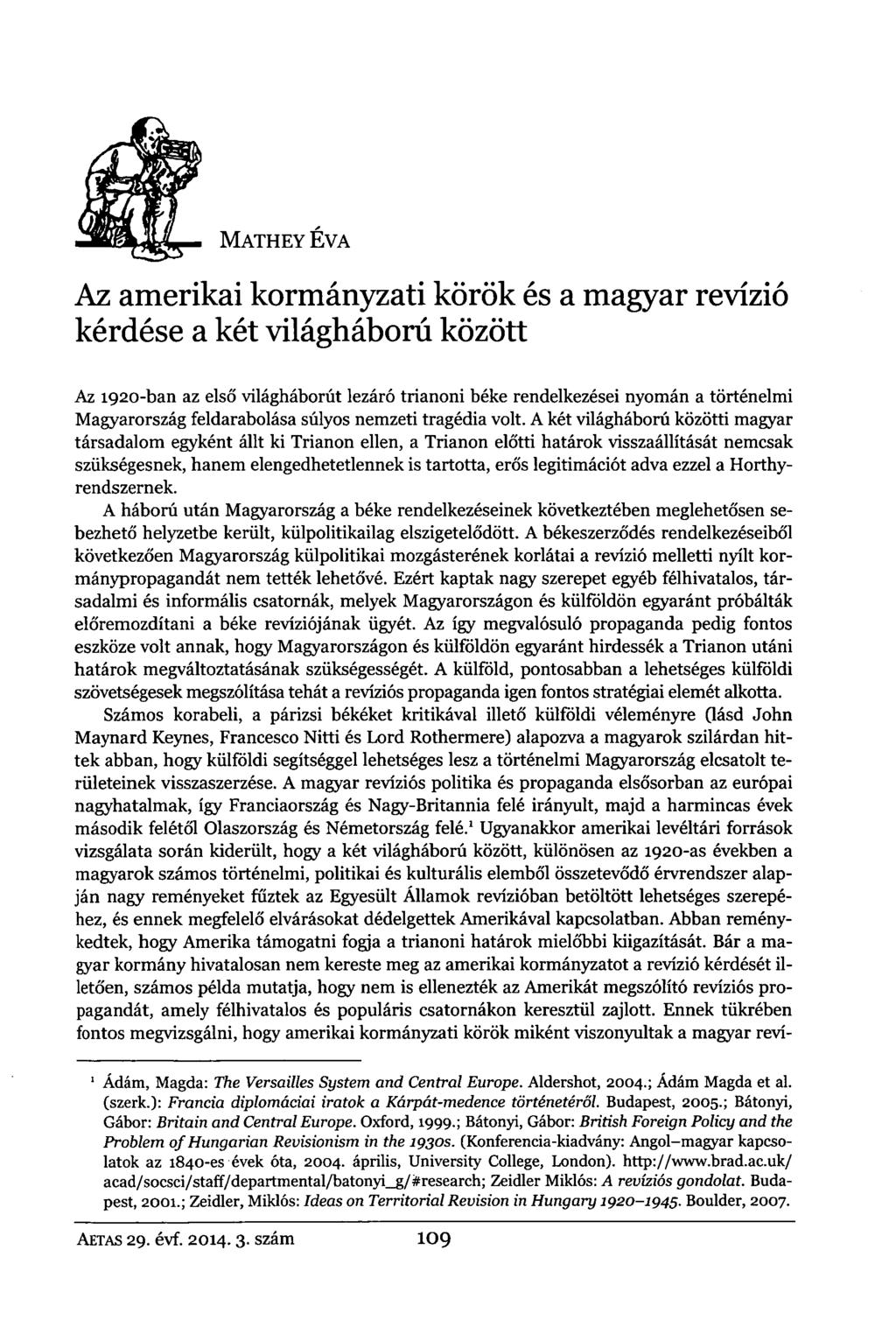 MATHEYÉVA Az amerikai kormányzati körök és a magyar revízió kérdése a két világháború között Az 1920-ban az első világháborút lezáró trianoni béke rendelkezései nyomán a történelmi Magyarország