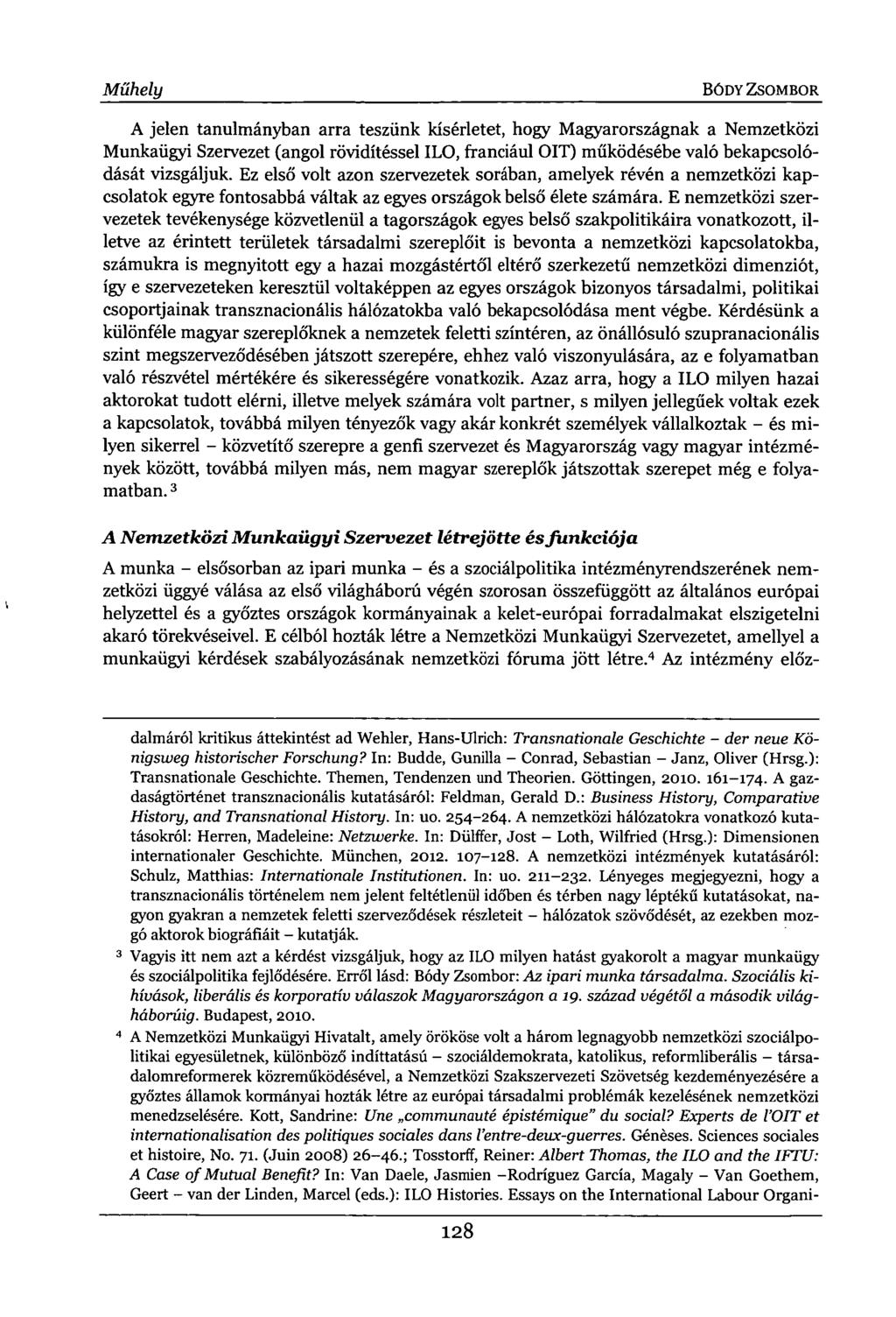 Műhely BÓDY ZSOMBOR A jelen tanulmányban arra teszünk kísérletet, hogy Magyarországnak a Nemzetközi Munkaügyi Szervezet (angol rövidítéssel ILO, franciául OIT) működésébe való bekapcsolódását