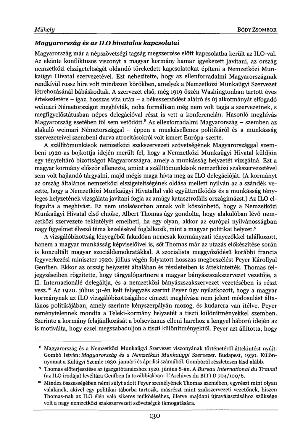 Műhely BÓDY ZSOMBOR Magyarország és az ILO hivatalos kapcsolatai Magyarország már a népszövetségi tagság megszerzése előtt kapcsolatba került az ILO-val.