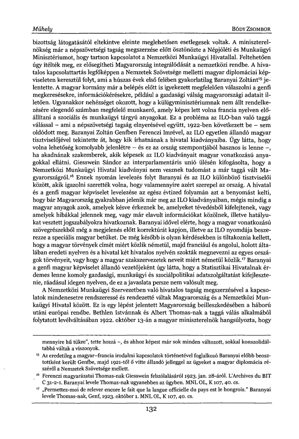 Műhely BÓDY ZSOMBOR bizottság látogatásától eltekintve eleinte meglehetősen esetlegesek voltak.