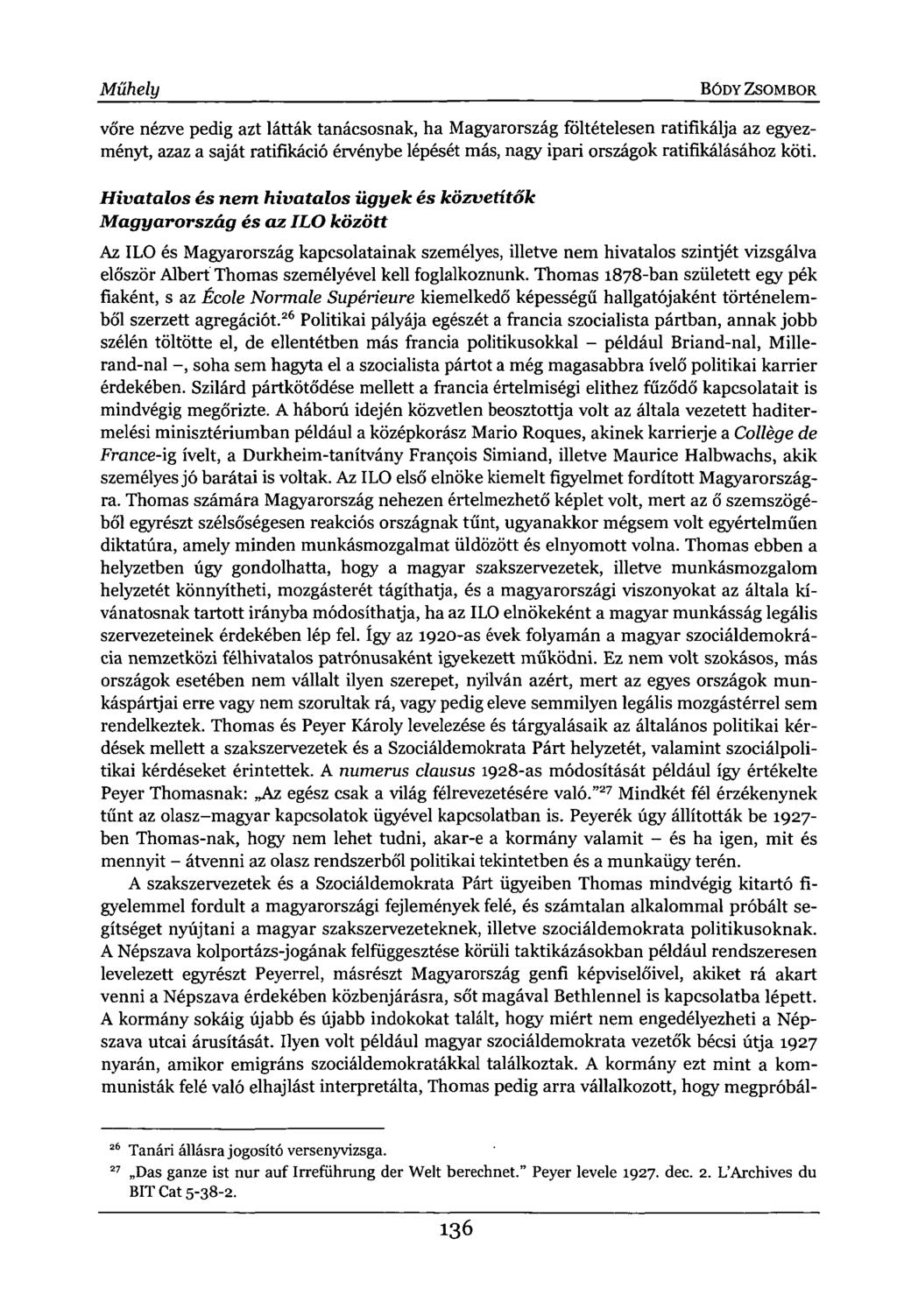 Műhely BÓDY ZSOMBOR vőre nézve pedig azt látták tanácsosnak, ha Magyarország foltételesen ratifikálja az egyezményt, azaz a saját ratifikáció érvénybe lépését más, nagy ipari országok ratifikálásához