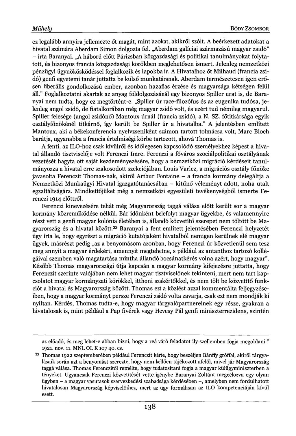 Műhely BÓDY ZSOMBOR ez legalább annyira jellemezte őt magát, mint azokat, akikről szólt. A beérkezett adatokat a hivatal számára Aberdam Simon dolgozta fel.